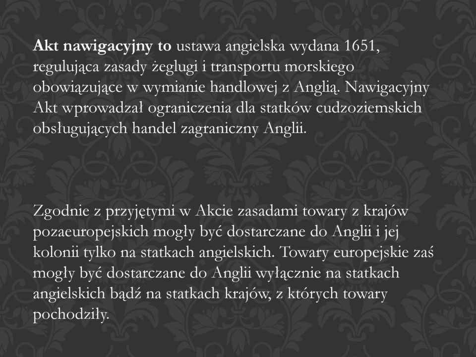 Zgodnie z przyjętymi w Akcie zasadami towary z krajów pozaeuropejskich mogły być dostarczane do Anglii i jej kolonii tylko na statkach