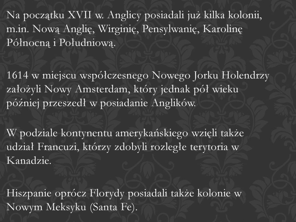 1614 w miejscu współczesnego Nowego Jorku Holendrzy założyli Nowy Amsterdam, który jednak pół wieku później