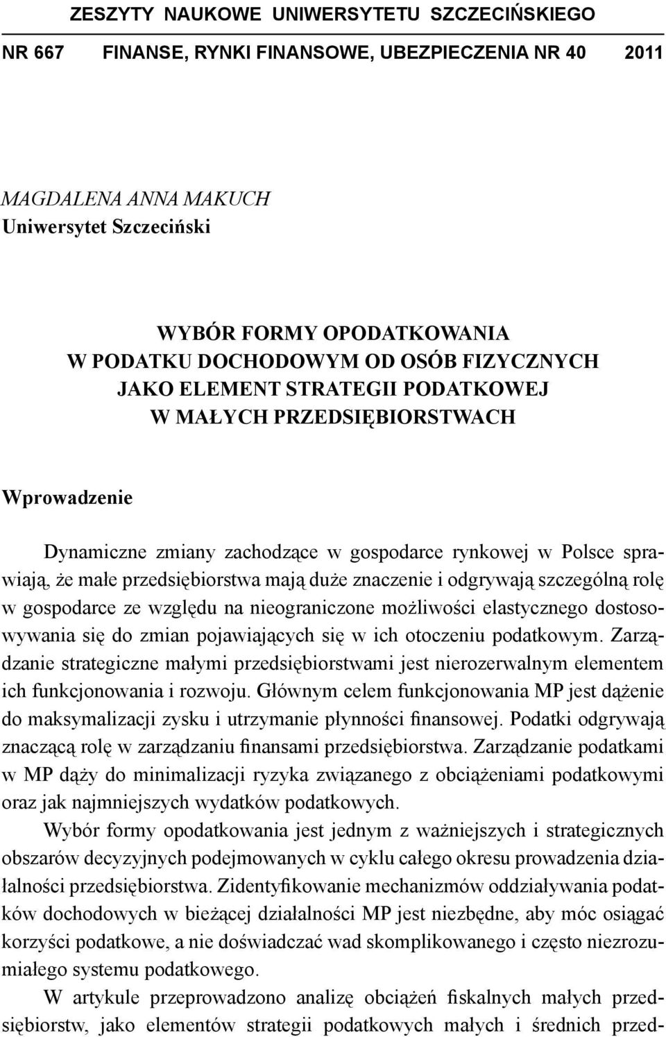 znaczenie i odgrywają szczególną rolę w gospodarce ze względu na nieograniczone możliwości elastycznego dostosowywania się do zmian pojawiających się w ich otoczeniu podatkowym.