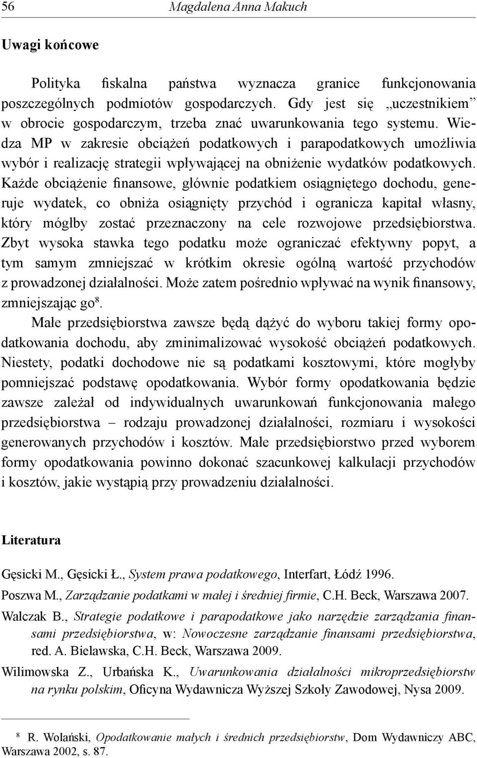 Wiedza MP w zakresie obciążeń podatkowych i parapodatkowych umożliwia wybór i realizację strategii wpływającej na obniżenie wydatków podatkowych.