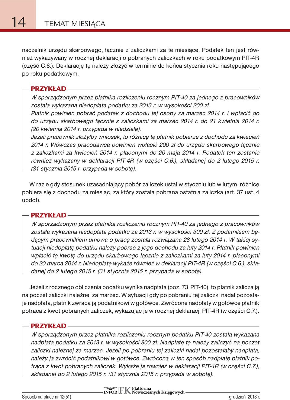 PRZYKŁAD W sporządzonym przez płatnika rozliczeniu rocznym PIT-40 za jednego z pracowników została wykazana niedopłata podatku za 2013 r. w wysokości 200 zł.