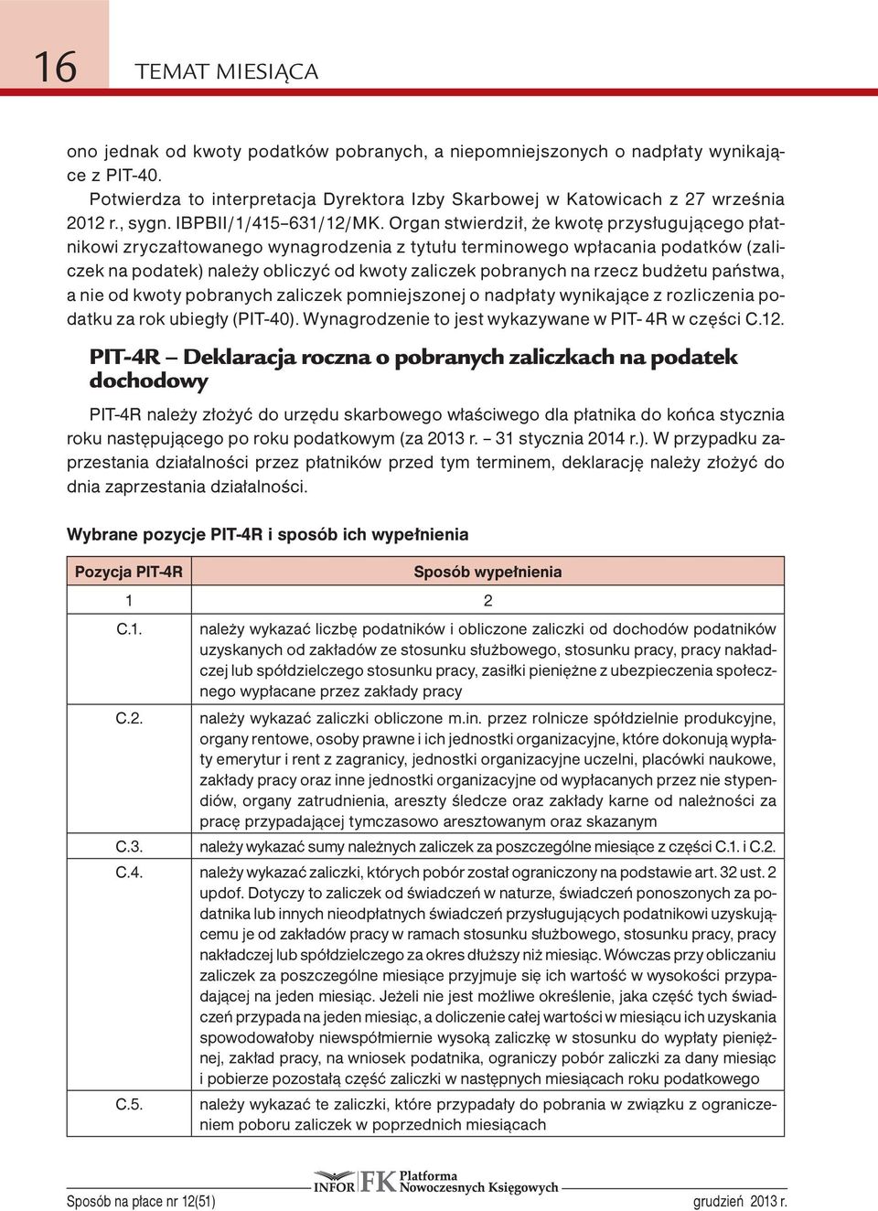 Organ stwierdził, że kwotę przysługującego płatnikowi zryczałtowanego wynagrodzenia z tytułu terminowego wpłacania podatków (zaliczek na podatek) należy obliczyć od kwoty zaliczek pobranych na rzecz