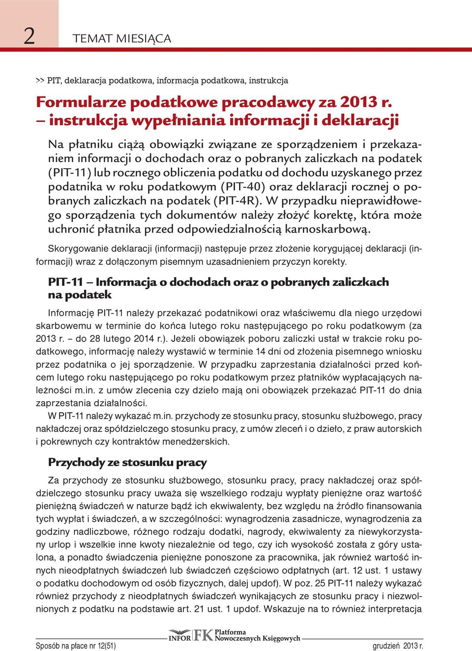 obliczenia podatku od dochodu uzyskanego przez podatnika w roku podatkowym (PIT-40) oraz deklaracji rocznej o pobranych zaliczkach na podatek (PIT-4R).