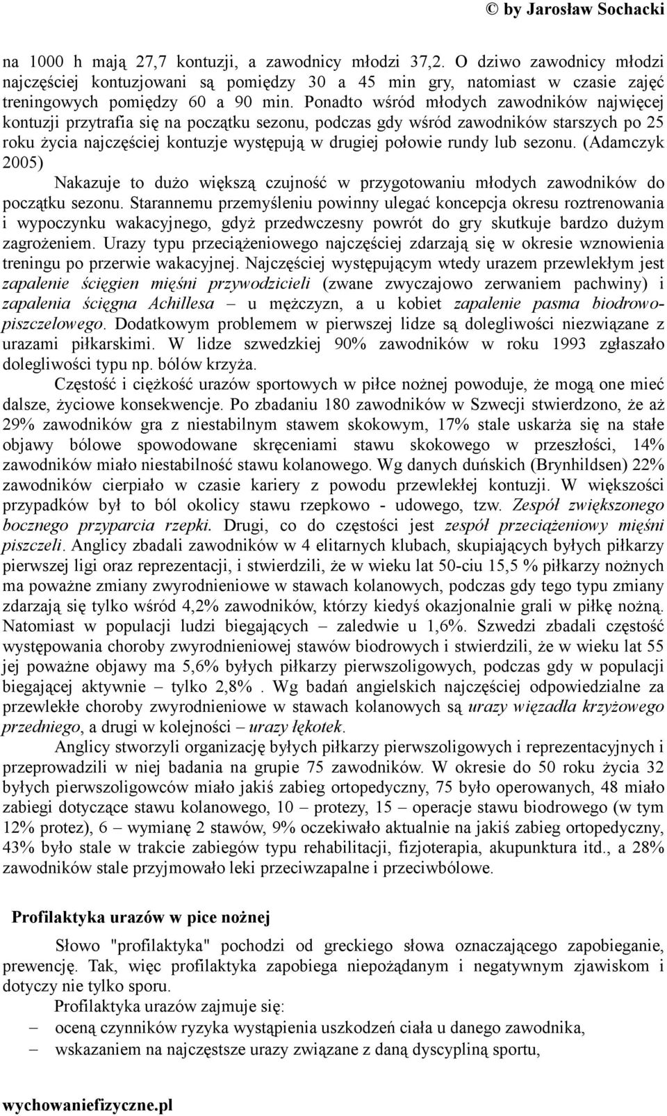 lub sezonu. (Adamczyk 2005) Nakazuje to dużo większą czujność w przygotowaniu młodych zawodników do początku sezonu.
