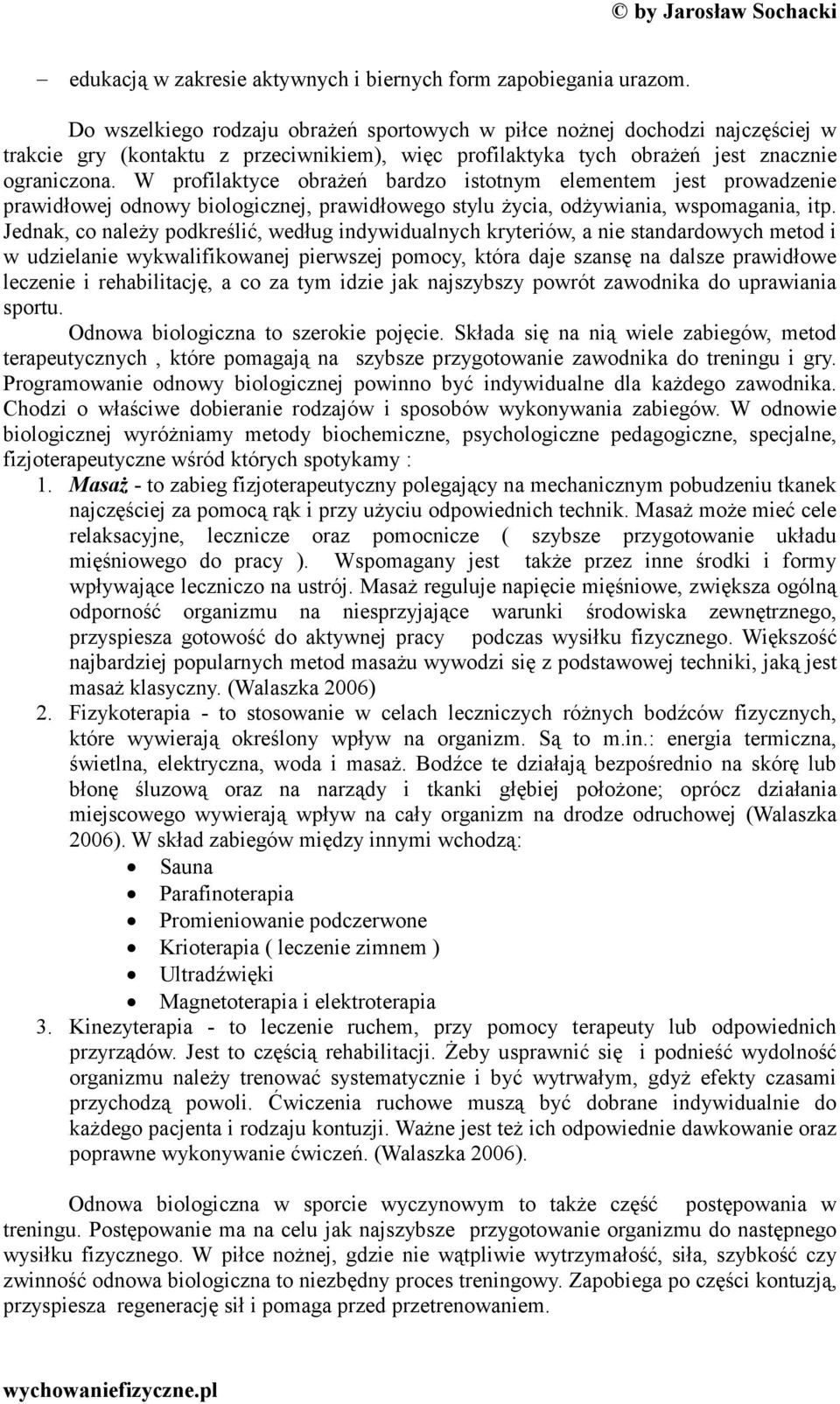 W profilaktyce obrażeń bardzo istotnym elementem jest prowadzenie prawidłowej odnowy biologicznej, prawidłowego stylu życia, odżywiania, wspomagania, itp.