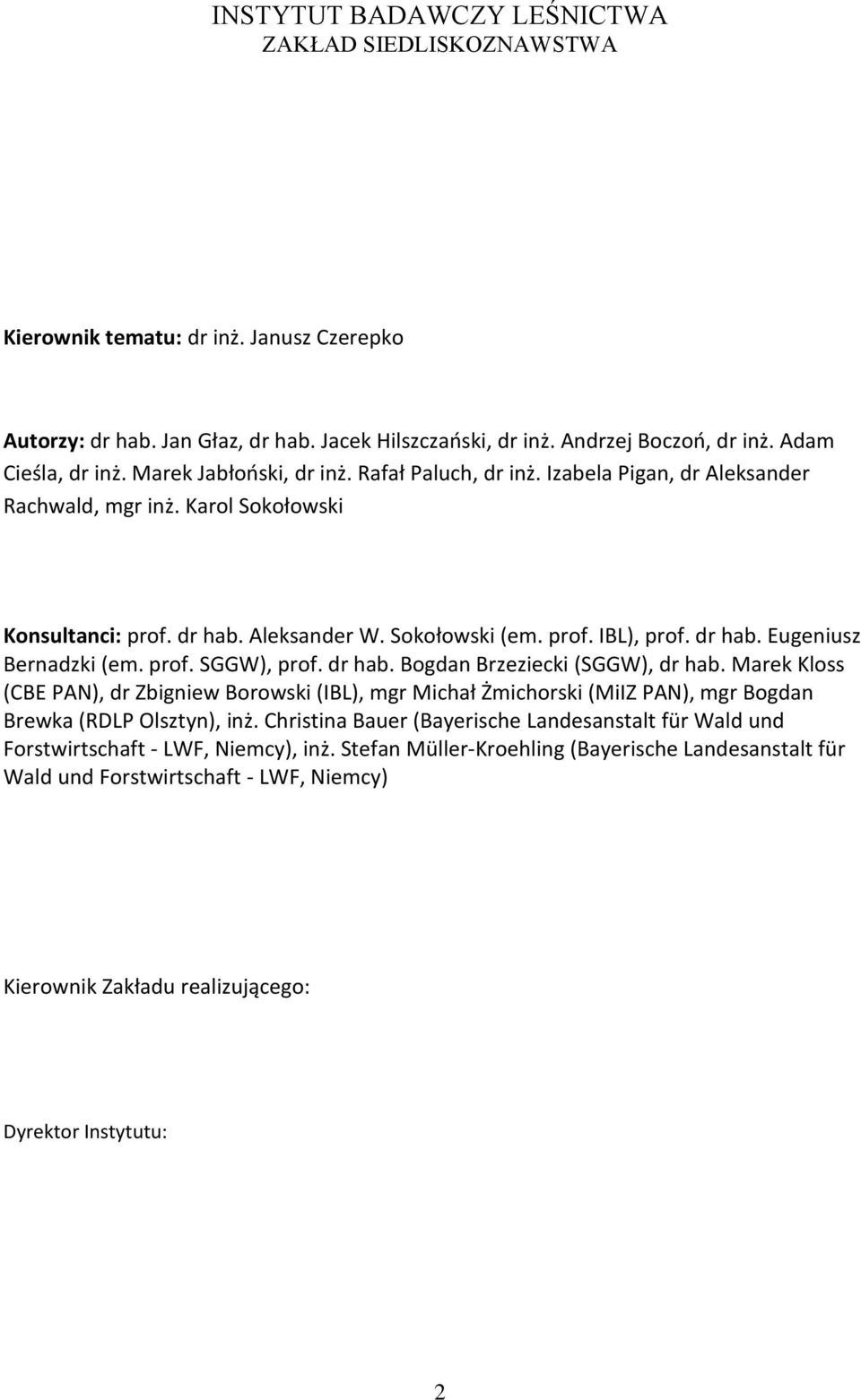 dr hab. Eugeniusz Bernadzki (em. prof. SGGW), prof. dr hab. Bogdan Brzeziecki (SGGW), dr hab.