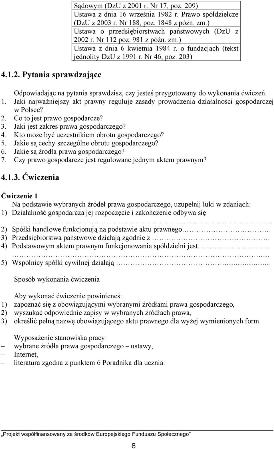 203) Odpowiadając na pytania sprawdzisz, czy jesteś przygotowany do wykonania ćwiczeń. 1. Jaki najważniejszy akt prawny reguluje zasady prowadzenia działalności gospodarczej w Polsce? 2.