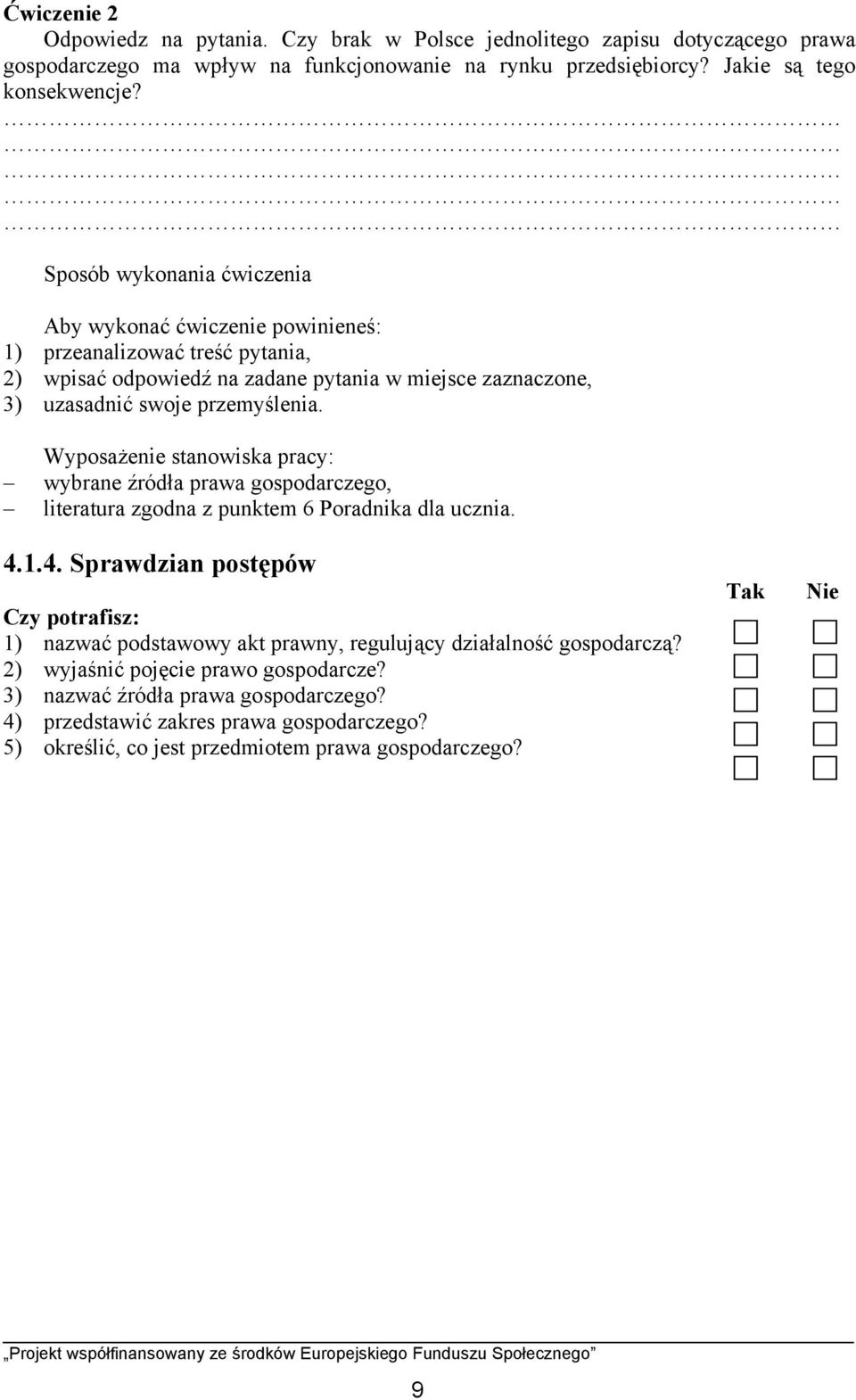 Wyposażenie stanowiska pracy: wybrane źródła prawa gospodarczego, literatura zgodna z punktem 6 Poradnika dla ucznia. 4.