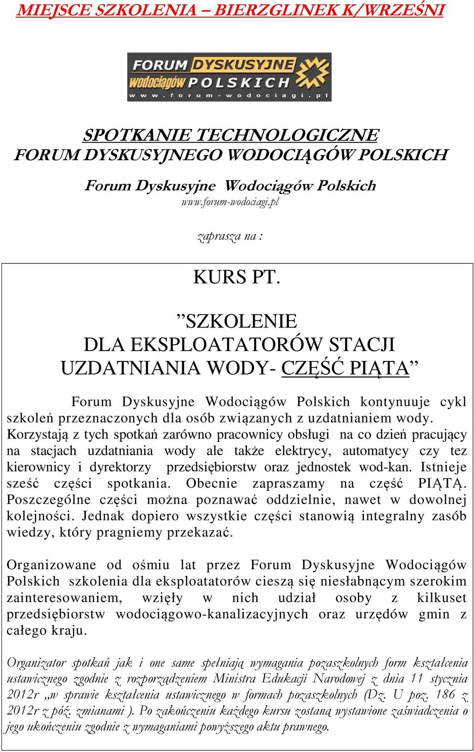 Korzystają z tych spotkań zarówno pracownicy obsługi na co dzień pracujący na stacjach uzdatniania wody ale także elektrycy, automatycy czy tez kierownicy i dyrektorzy przedsiębiorstw oraz jednostek