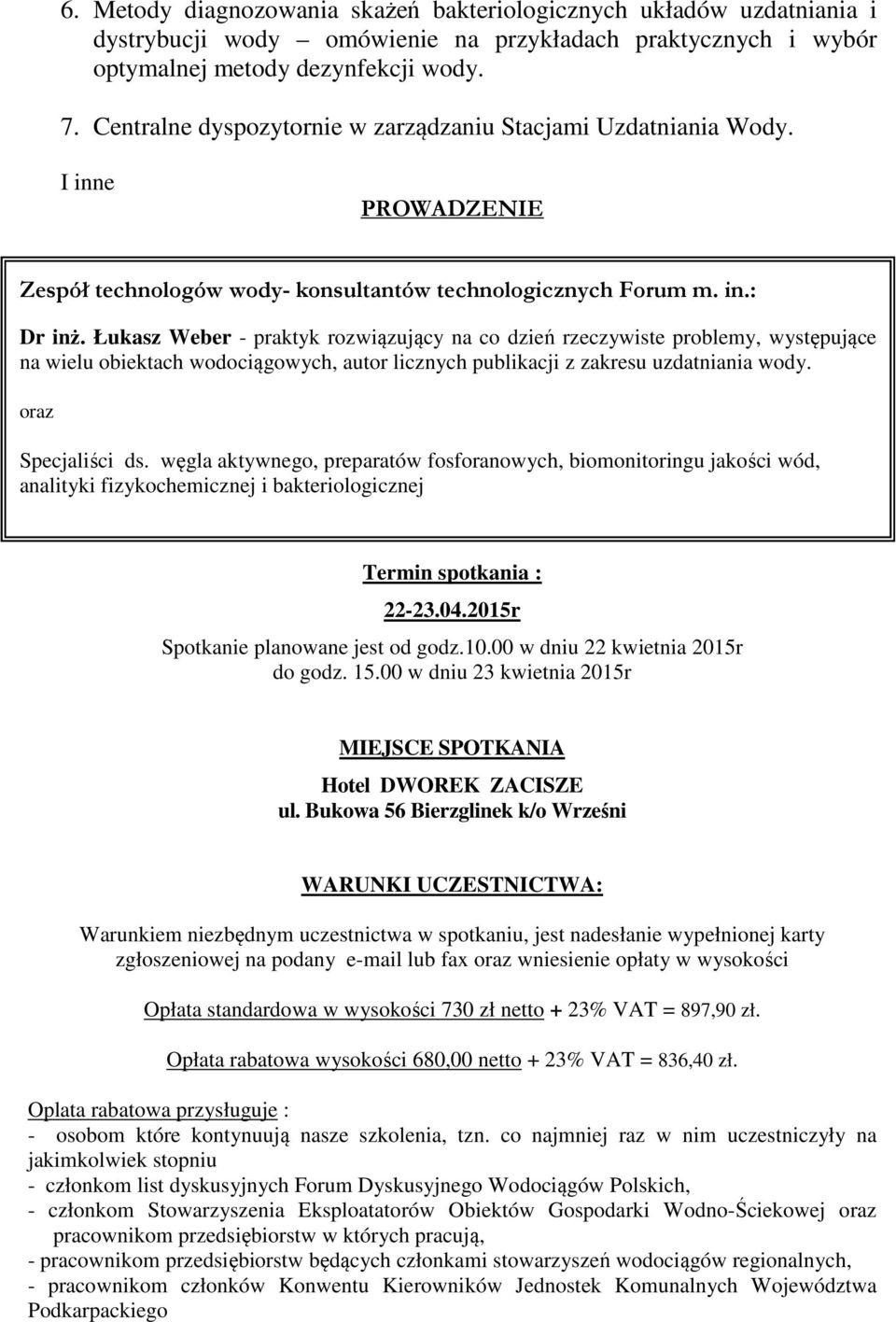 Łukasz Weber - praktyk rozwiązujący na co dzień rzeczywiste problemy, występujące na wielu obiektach wodociągowych, autor licznych publikacji z zakresu uzdatniania wody.