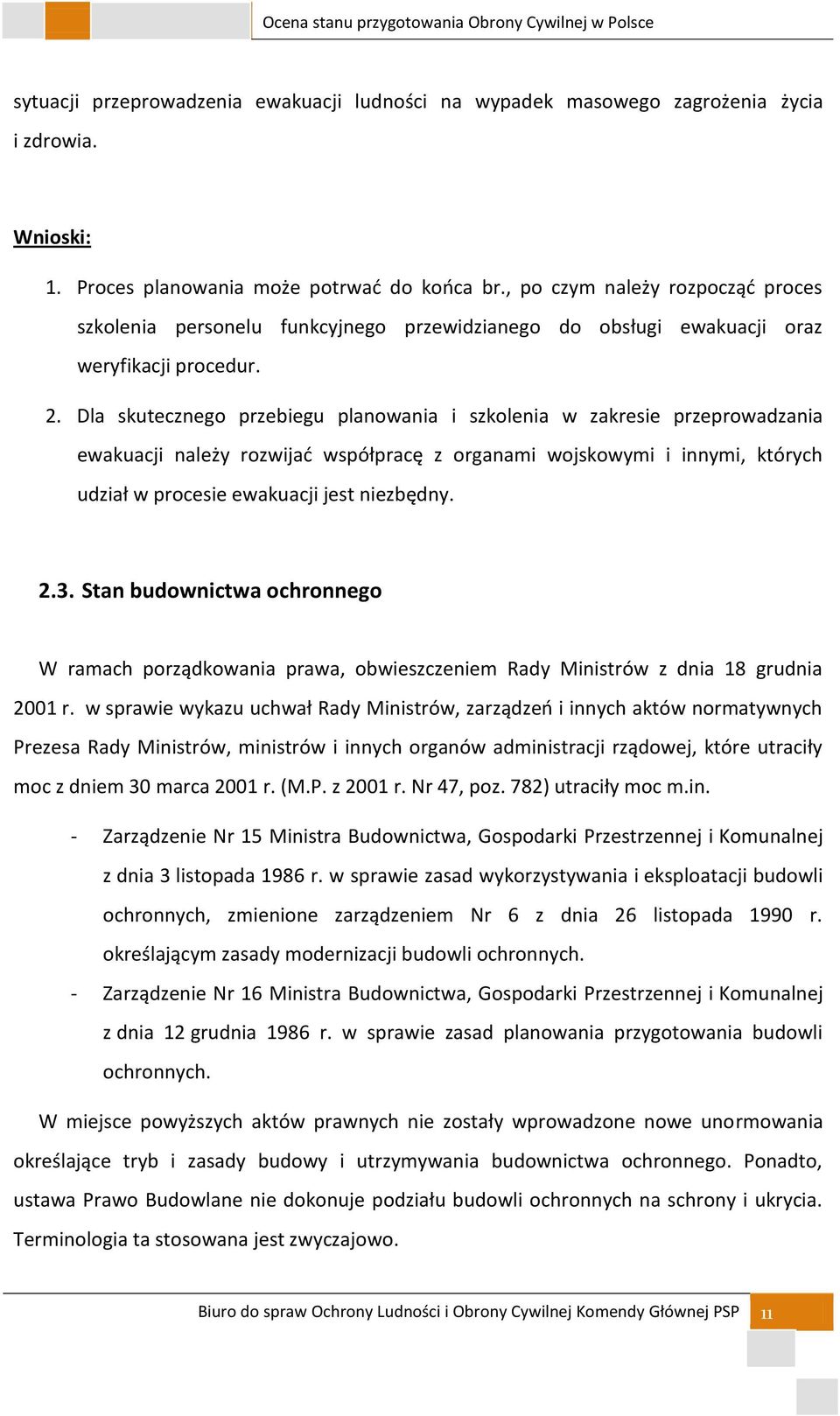 Dla skutecznego przebiegu planowania i szkolenia w zakresie przeprowadzania ewakuacji należy rozwijad współpracę z organami wojskowymi i innymi, których udział w procesie ewakuacji jest niezbędny. 2.