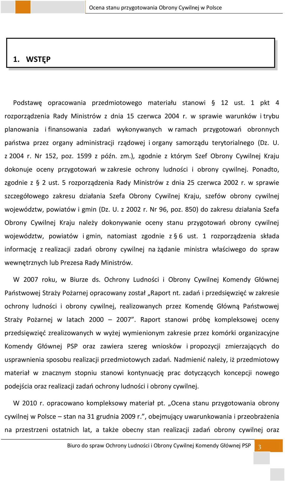 Nr 152, poz. 1599 z późn. zm.), zgodnie z którym Szef Obrony Cywilnej Kraju dokonuje oceny przygotowao w zakresie ochrony ludności i obrony cywilnej. Ponadto, zgodnie z 2 ust.
