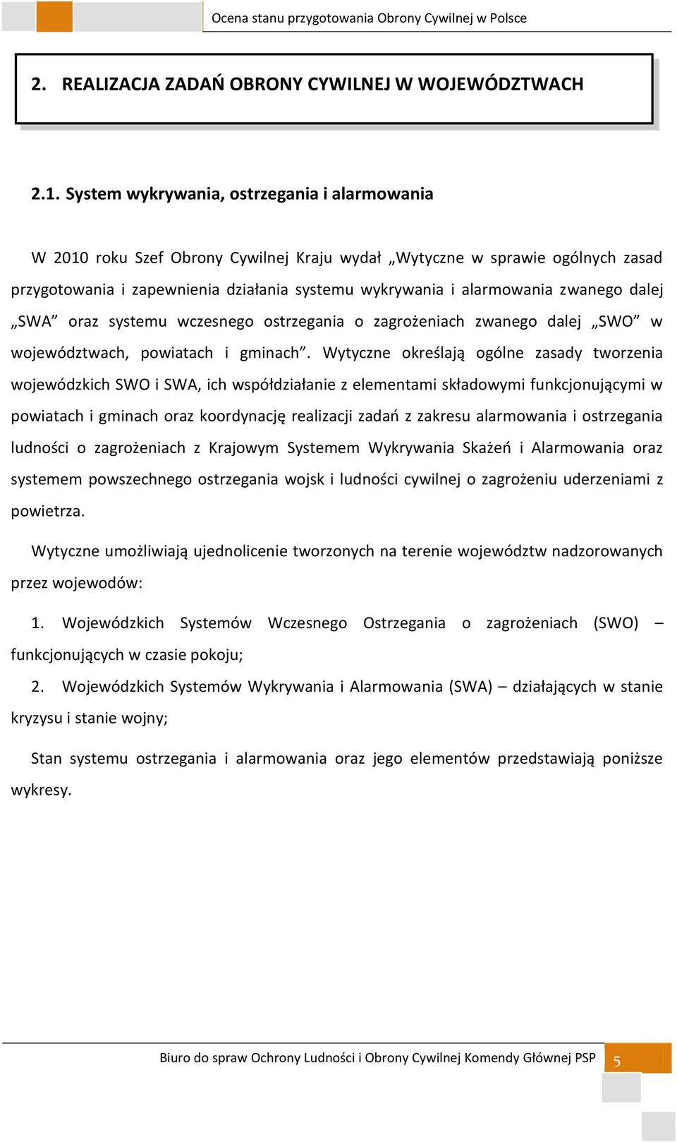 zwanego dalej SWA oraz systemu wczesnego ostrzegania o zagrożeniach zwanego dalej SWO w województwach, powiatach i gminach.