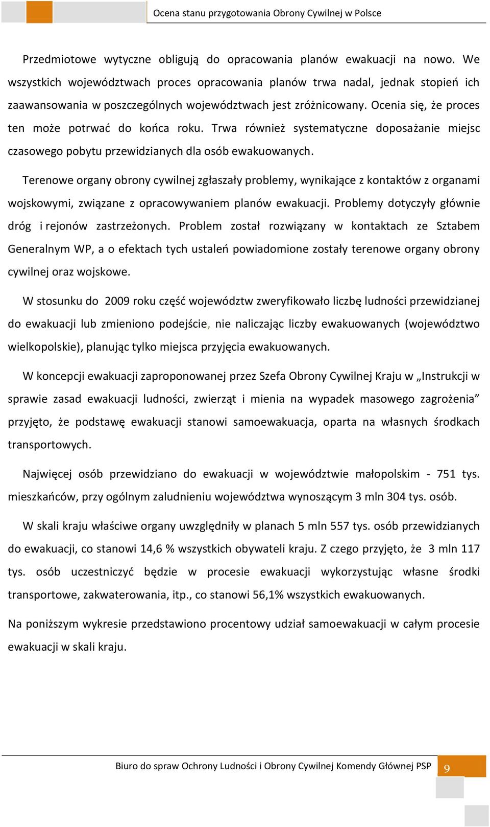 Ocenia się, że proces ten może potrwad do kooca roku. Trwa również systematyczne doposażanie miejsc czasowego pobytu przewidzianych dla osób ewakuowanych.