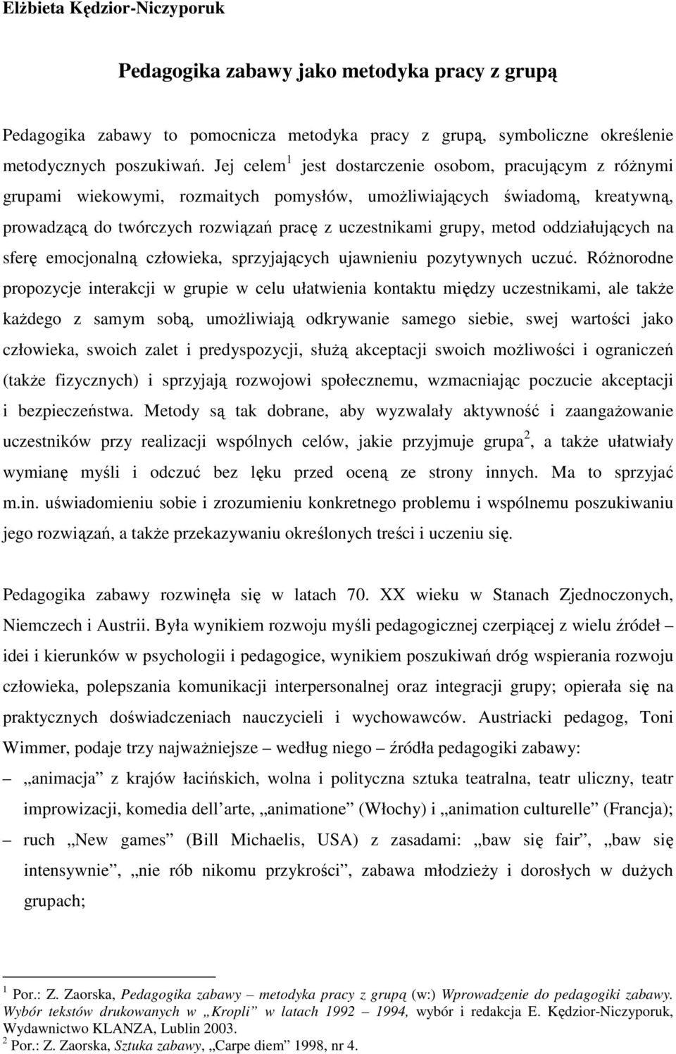 metod oddziałujących na sferę emocjonalną człowieka, sprzyjających ujawnieniu pozytywnych uczuć.