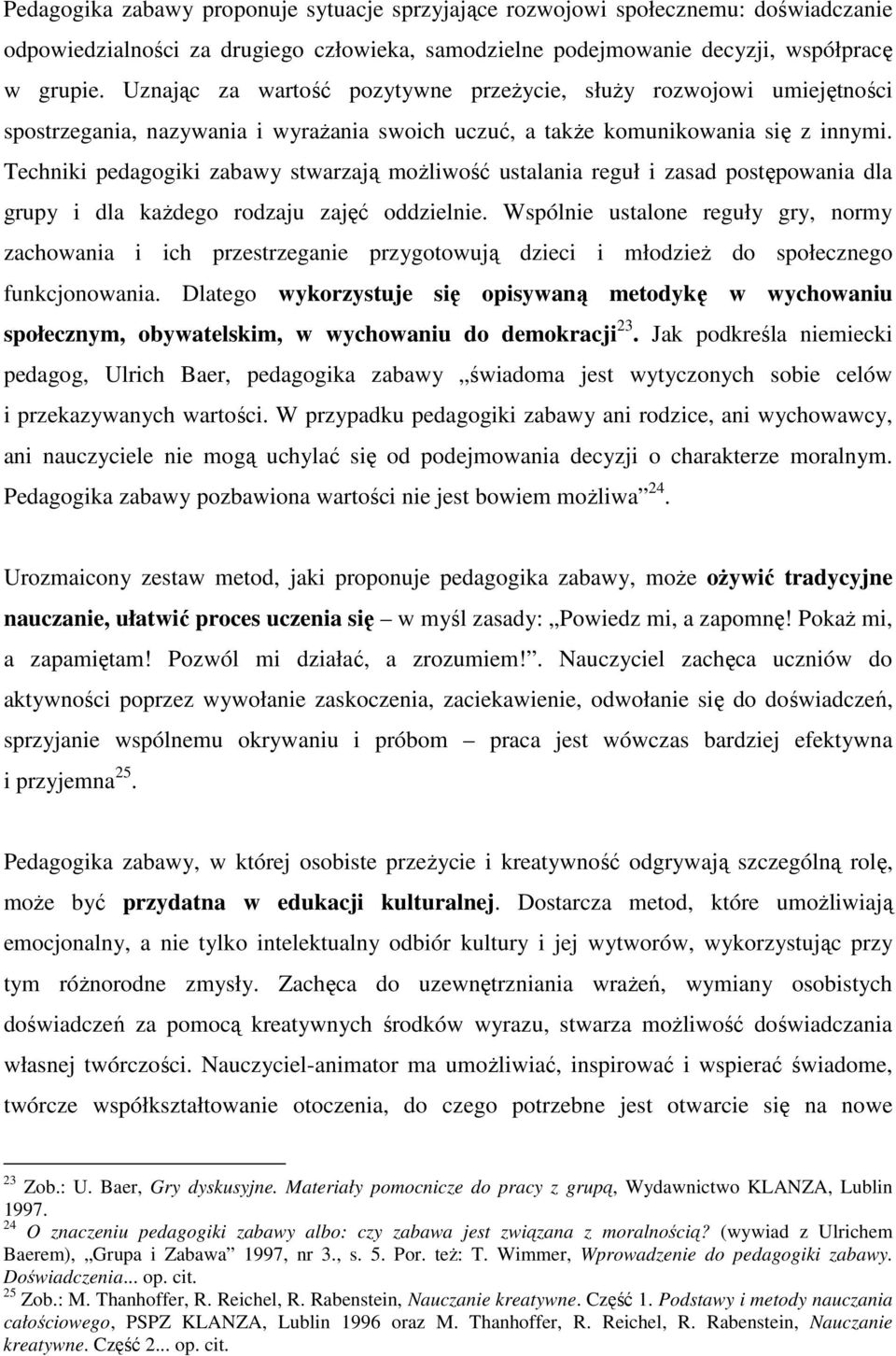 Techniki pedagogiki zabawy stwarzają moŝliwość ustalania reguł i zasad postępowania dla grupy i dla kaŝdego rodzaju zajęć oddzielnie.