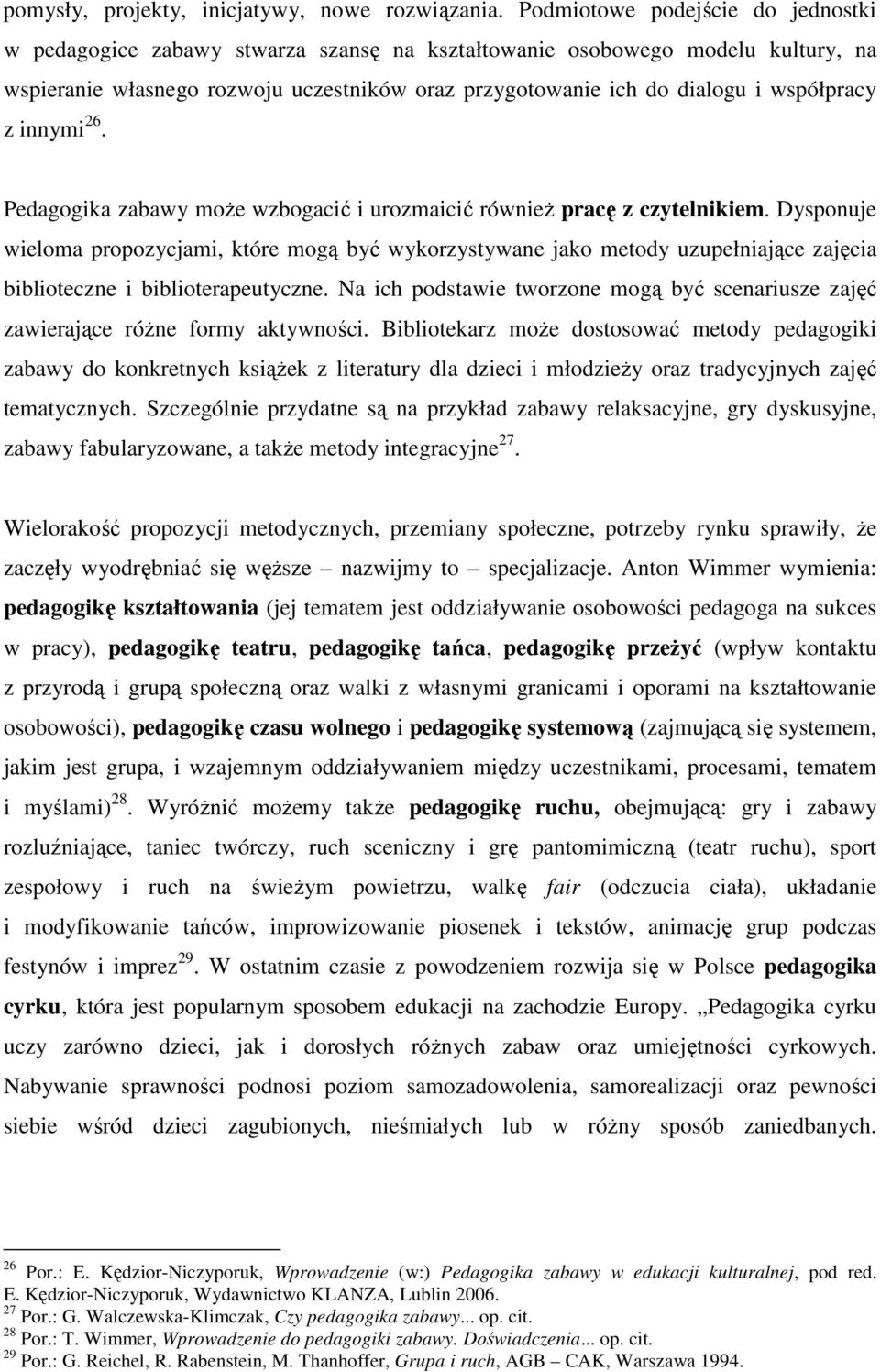 współpracy z innymi 26. Pedagogika zabawy moŝe wzbogacić i urozmaicić równieŝ pracę z czytelnikiem.