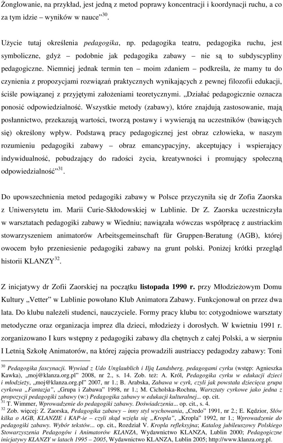 Niemniej jednak termin ten moim zdaniem podkreśla, Ŝe mamy tu do czynienia z propozycjami rozwiązań praktycznych wynikających z pewnej filozofii edukacji, ściśle powiązanej z przyjętymi załoŝeniami