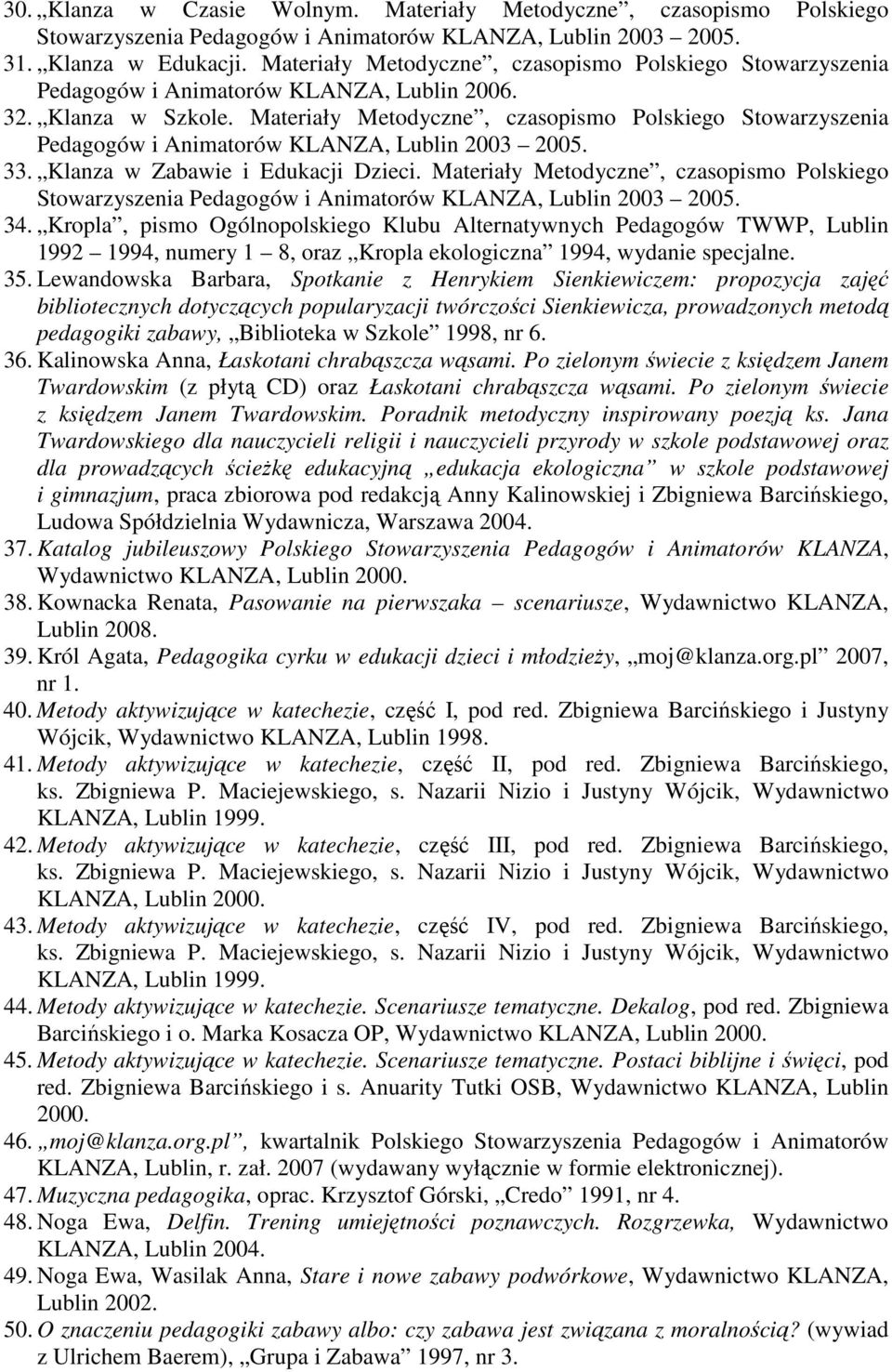 Materiały Metodyczne, czasopismo Polskiego Stowarzyszenia Pedagogów i Animatorów KLANZA, Lublin 2003 2005. 33. Klanza w Zabawie i Edukacji Dzieci.