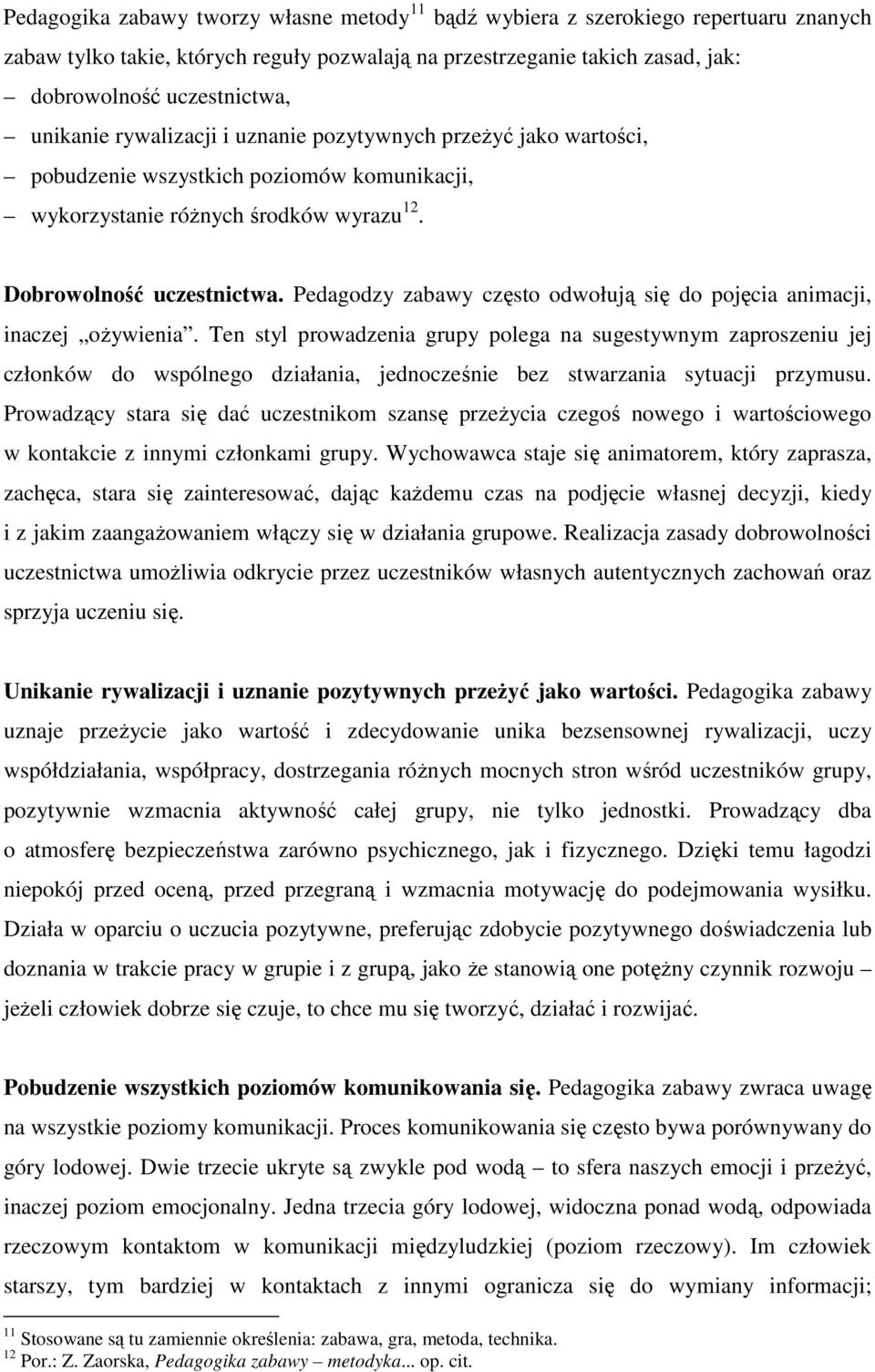 Pedagodzy zabawy często odwołują się do pojęcia animacji, inaczej oŝywienia.