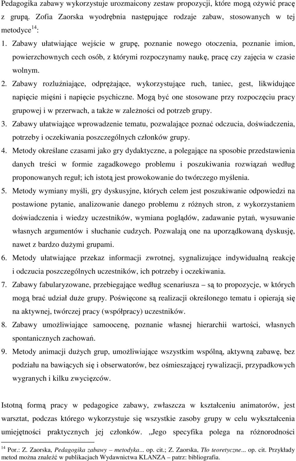 Zabawy rozluźniające, odpręŝające, wykorzystujące ruch, taniec, gest, likwidujące napięcie mięśni i napięcie psychiczne.