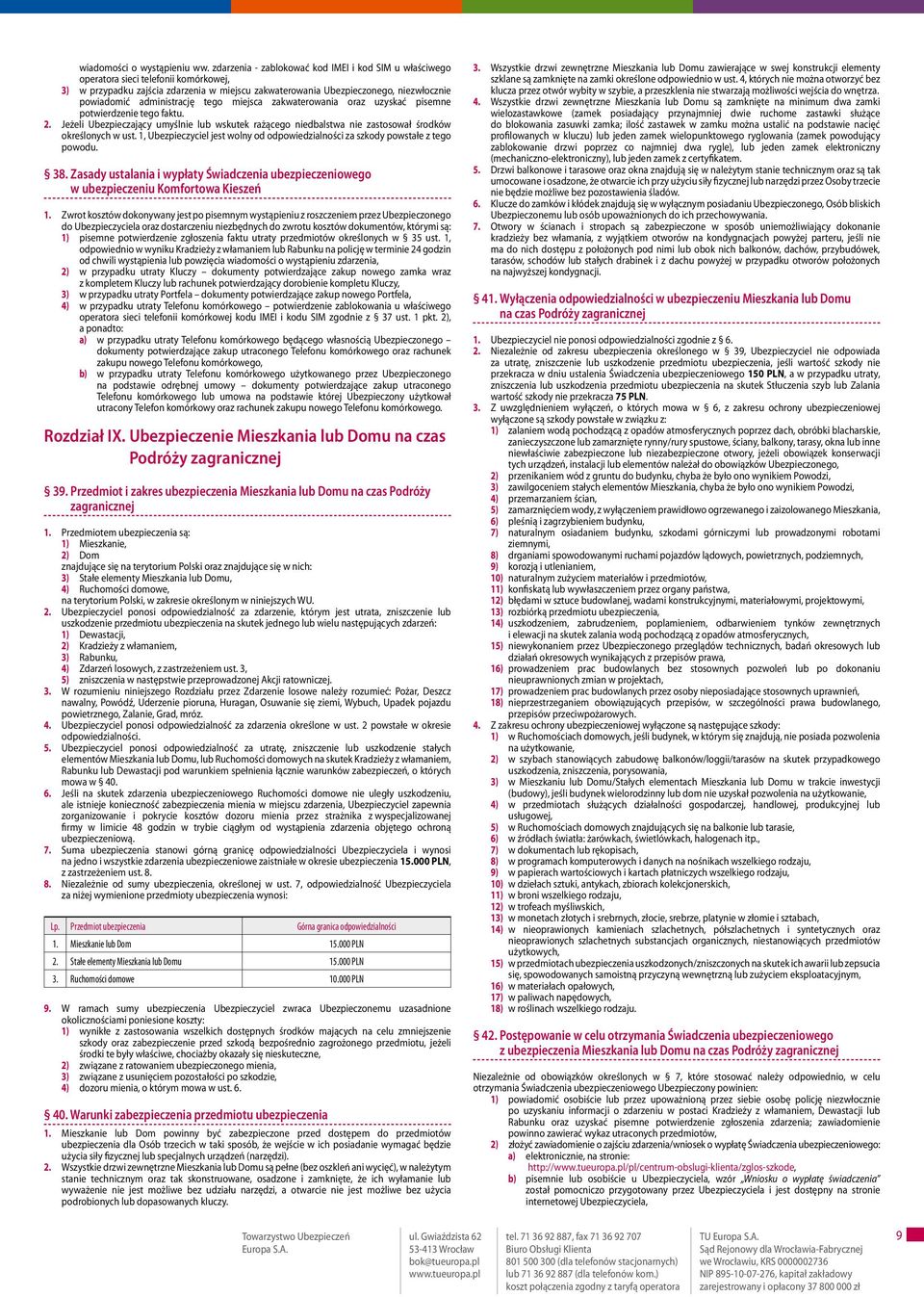 administrację tego miejsca zakwaterowania oraz uzyskać pisemne potwierdzenie tego faktu. 2. Jeżeli Ubezpieczający umyślnie lub wskutek rażącego niedbalstwa nie zastosował środków określonych w ust.
