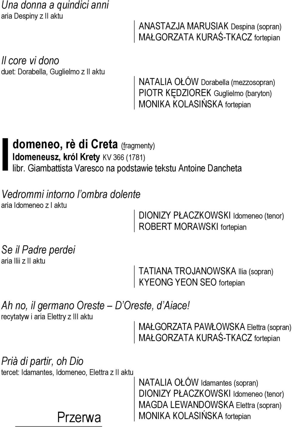 Giambattista Varesco na podstawie tekstu Antoine Dancheta Vedrommi intorno l ombra dolente aria Idomeneo z I aktu DIONIZY PŁACZKOWSKI Idomeneo (tenor) ROBERT MORAWSKI fortepian Se il Padre perdei