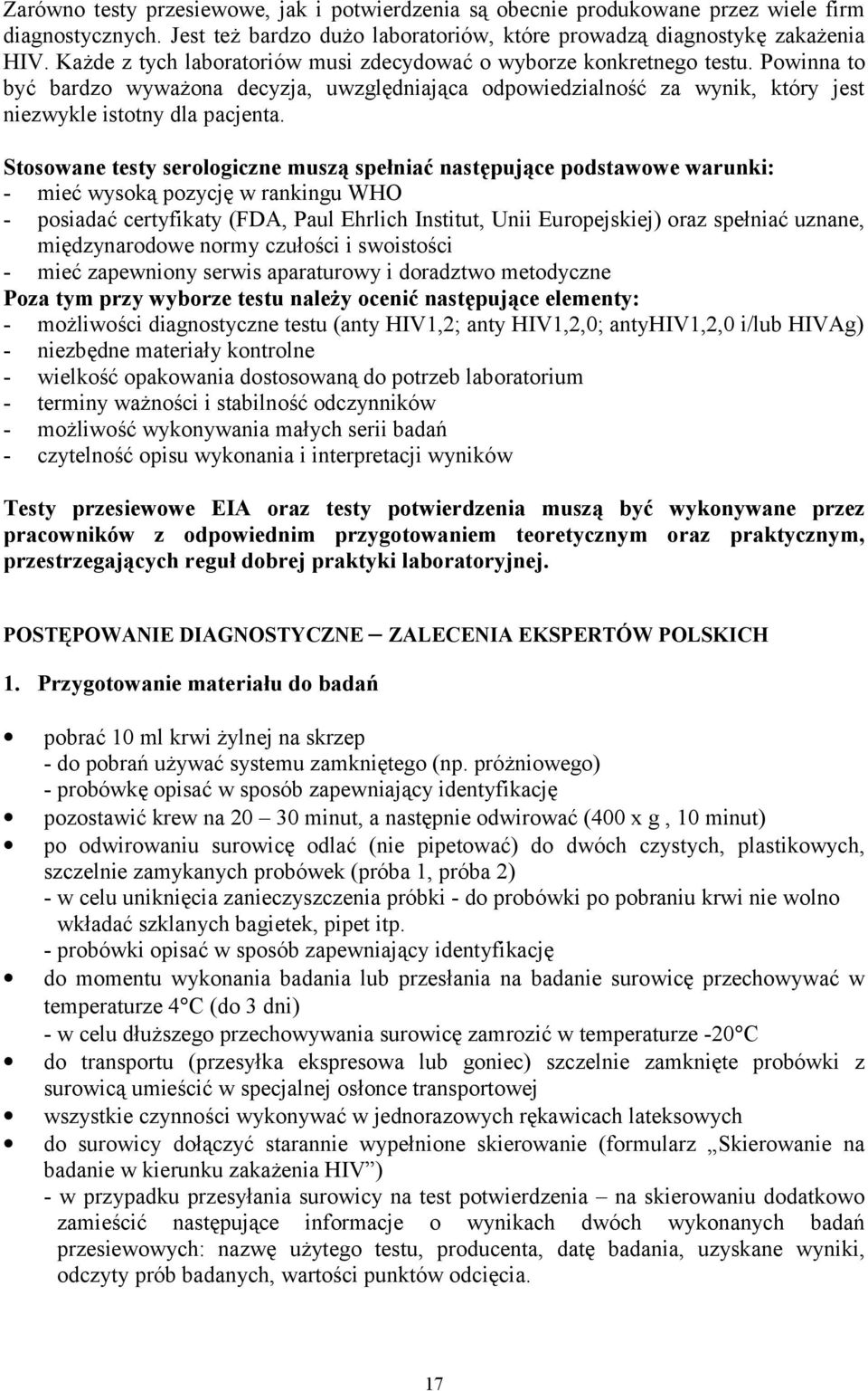 Stosowane testy serologiczne muszą spełniać następujące podstawowe warunki: - mieć wysoką pozycję w rankingu WHO - posiadać certyfikaty (FDA, Paul Ehrlich Institut, Unii Europejskiej) oraz spełniać