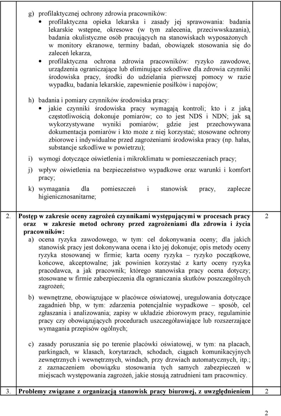 ograniczające lub eliminujące szkodliwe dla zdrowia czynniki środowiska pracy, środki do udzielania pierwszej pomocy w razie wypadku, badania lekarskie, zapewnienie posiłków i napojów; h) badania i