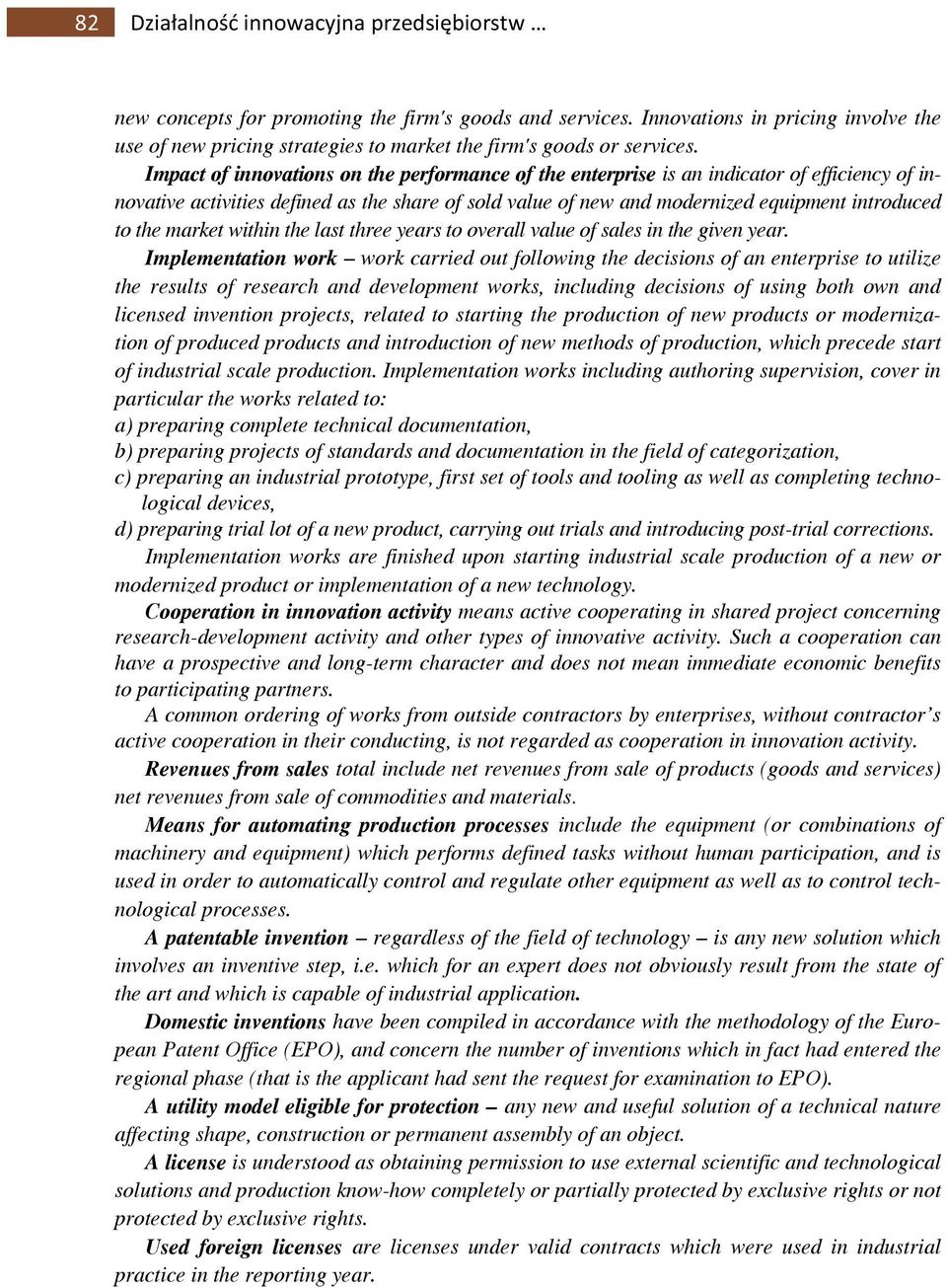 Impact of innovations on the performance of the enterprise is an indicator of efficiency of innovative activities defined as the share of sold value of new and modernized equipment introduced to the