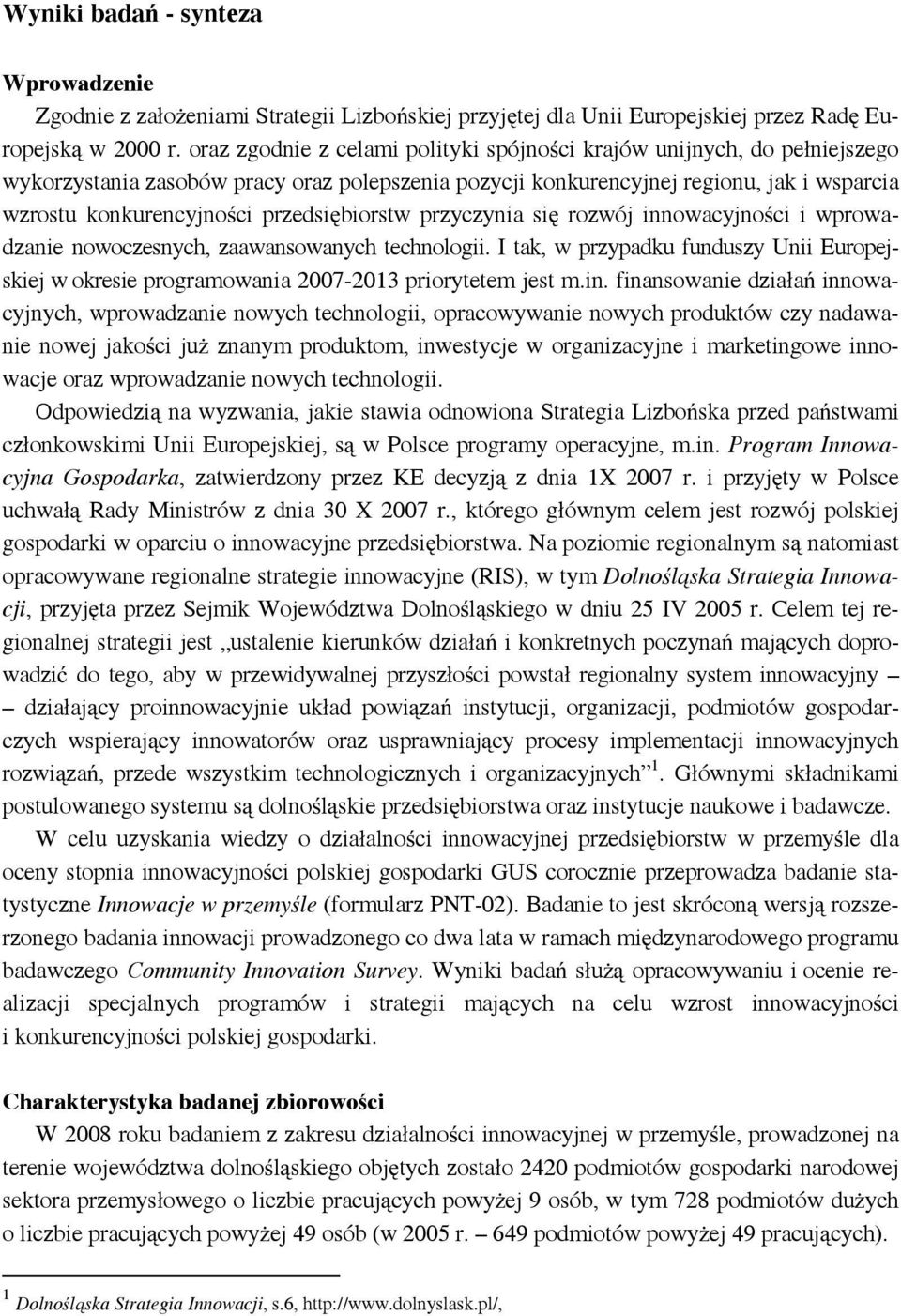 przedsiębiorstw przyczynia się rozwój innowacyjności i wprowadzanie nowoczesnych, zaawansowanych technologii.