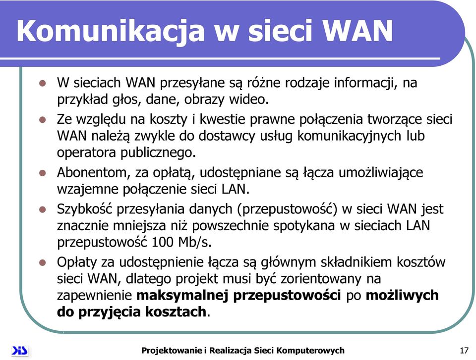 Abonentom, za opłatą, udostępniane są łącza umożliwiające wzajemne połączenie sieci LAN.