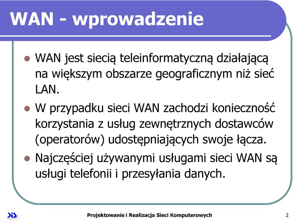 W przypadku sieci WAN zachodzi konieczność korzystania z usług zewnętrznych dostawców