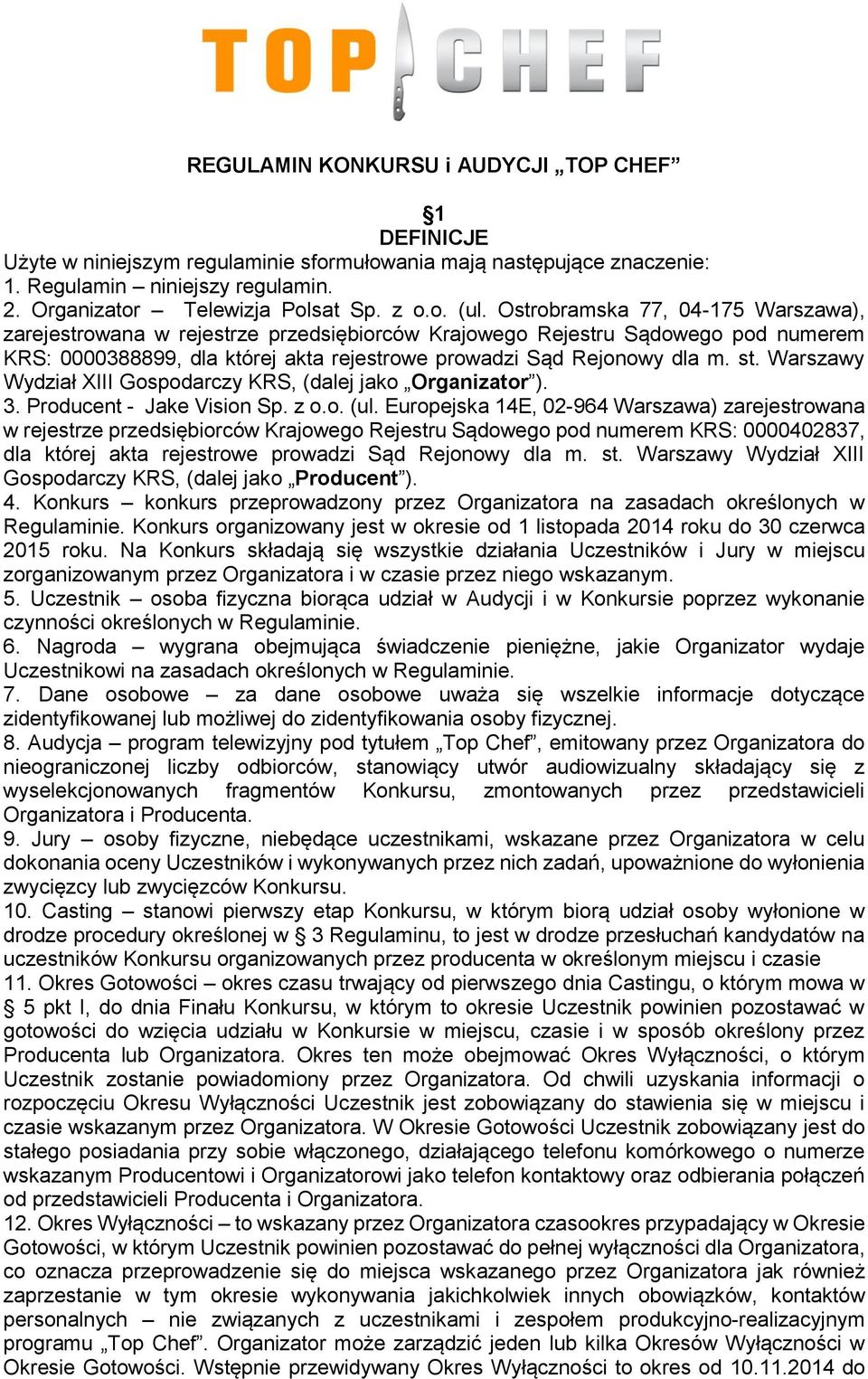 Warszawy Wydział XIII Gospodarczy KRS, (dalej jako Organizator ). 3. Producent - Jake Vision Sp. z o.o. (ul.