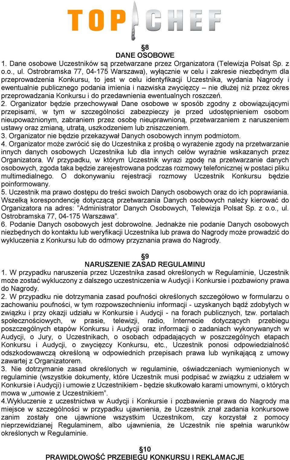 imienia i nazwiska zwycięzcy nie dłużej niż przez okres przeprowadzania Konkursu i do przedawnienia ewentualnych roszczeń. 2.
