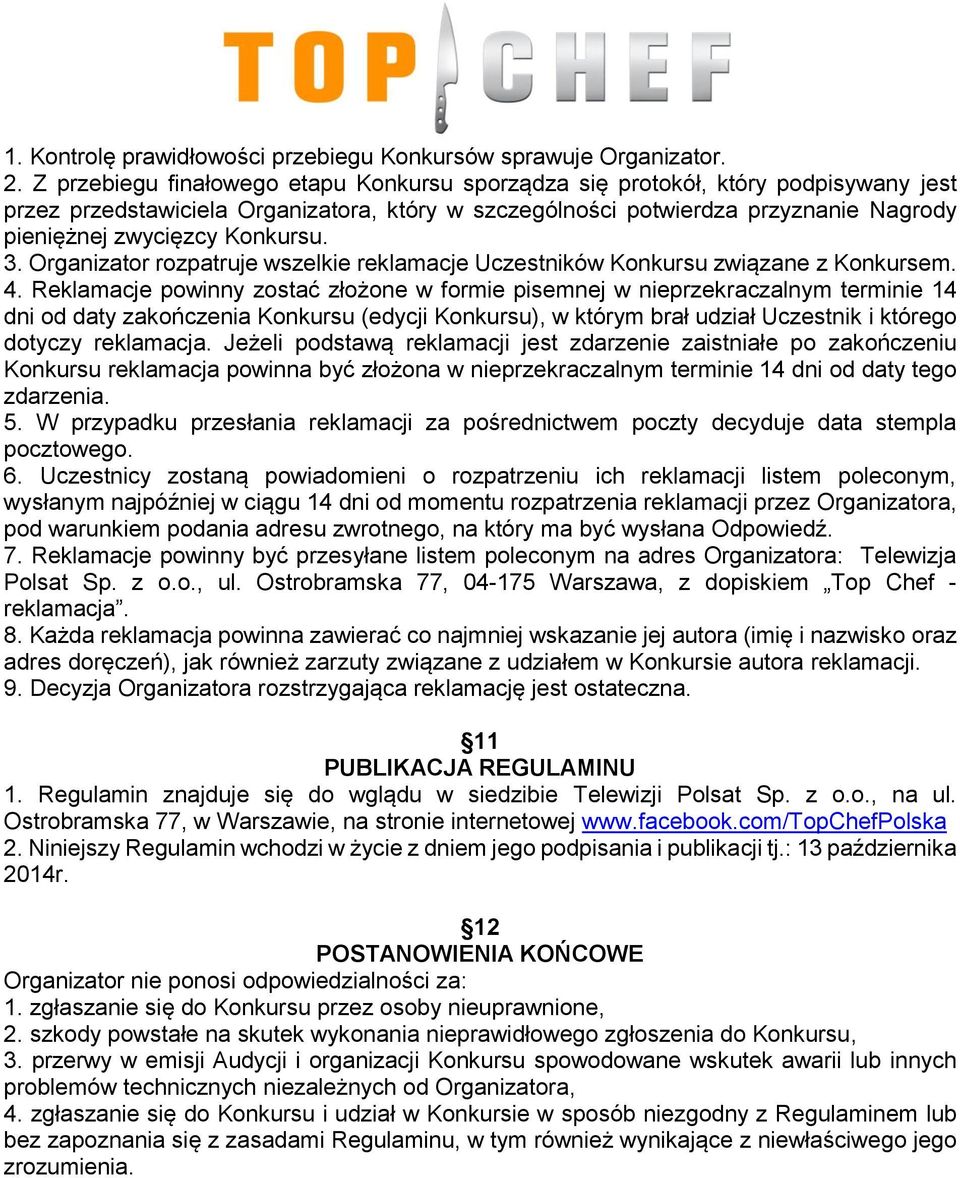 Konkursu. 3. Organizator rozpatruje wszelkie reklamacje Uczestników Konkursu związane z Konkursem. 4.