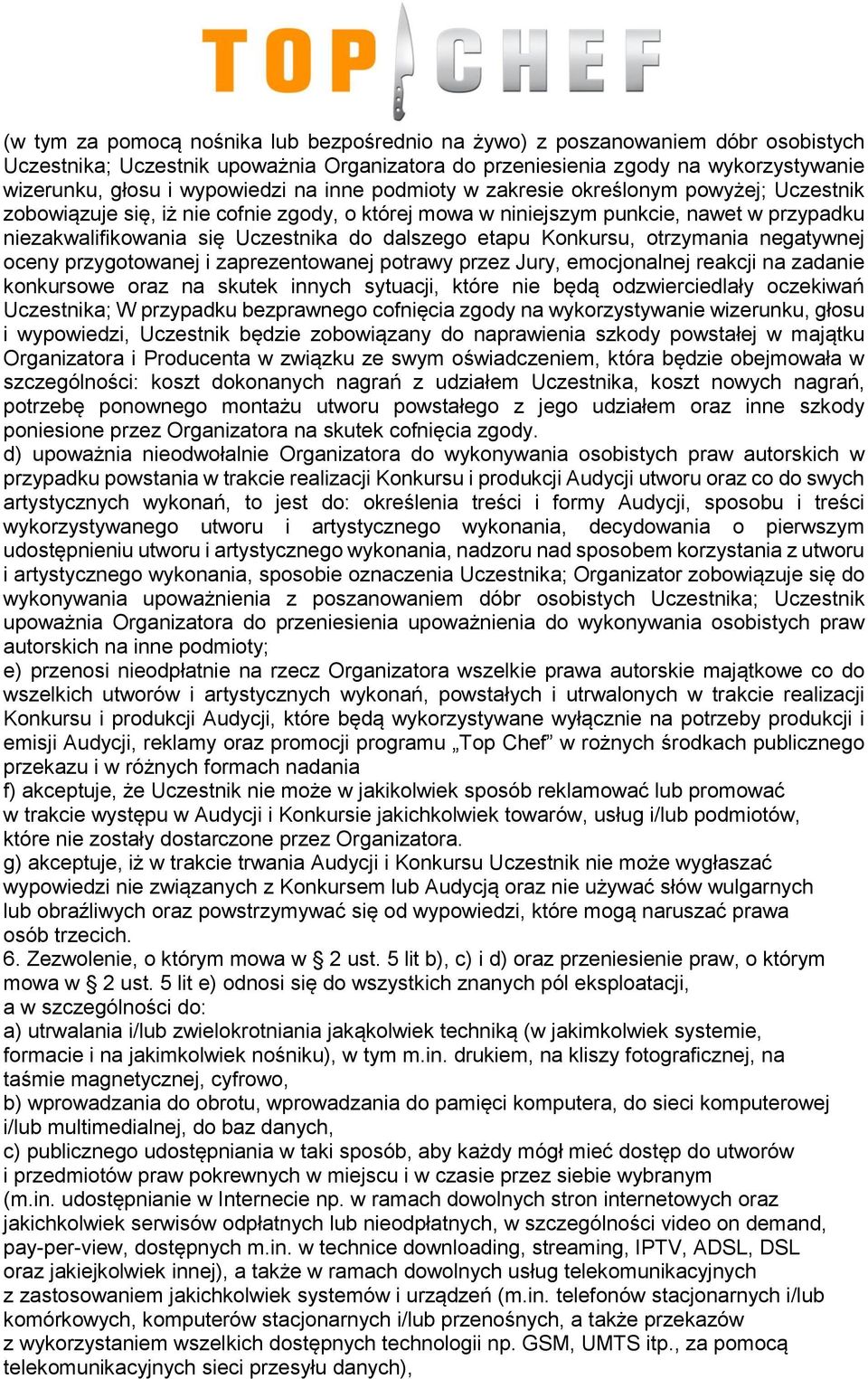 etapu Konkursu, otrzymania negatywnej oceny przygotowanej i zaprezentowanej potrawy przez Jury, emocjonalnej reakcji na zadanie konkursowe oraz na skutek innych sytuacji, które nie będą