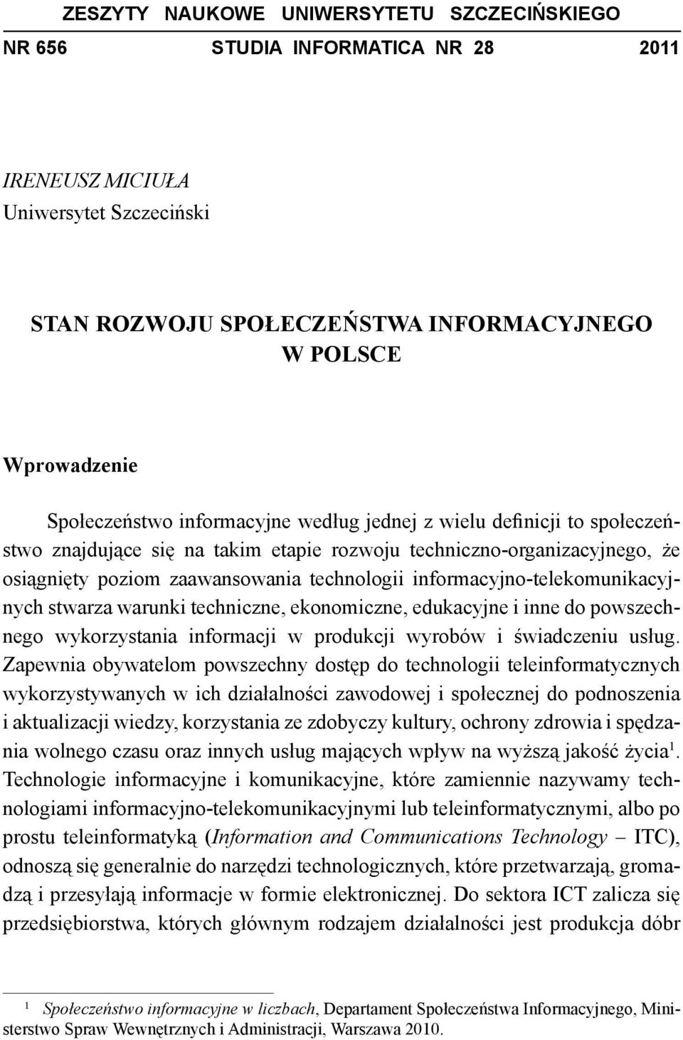 informacyjno-telekomunikacyjnych stwarza warunki techniczne, ekonomiczne, edukacyjne i inne do powszechnego wykorzystania informacji w produkcji wyrobów i świadczeniu usług.