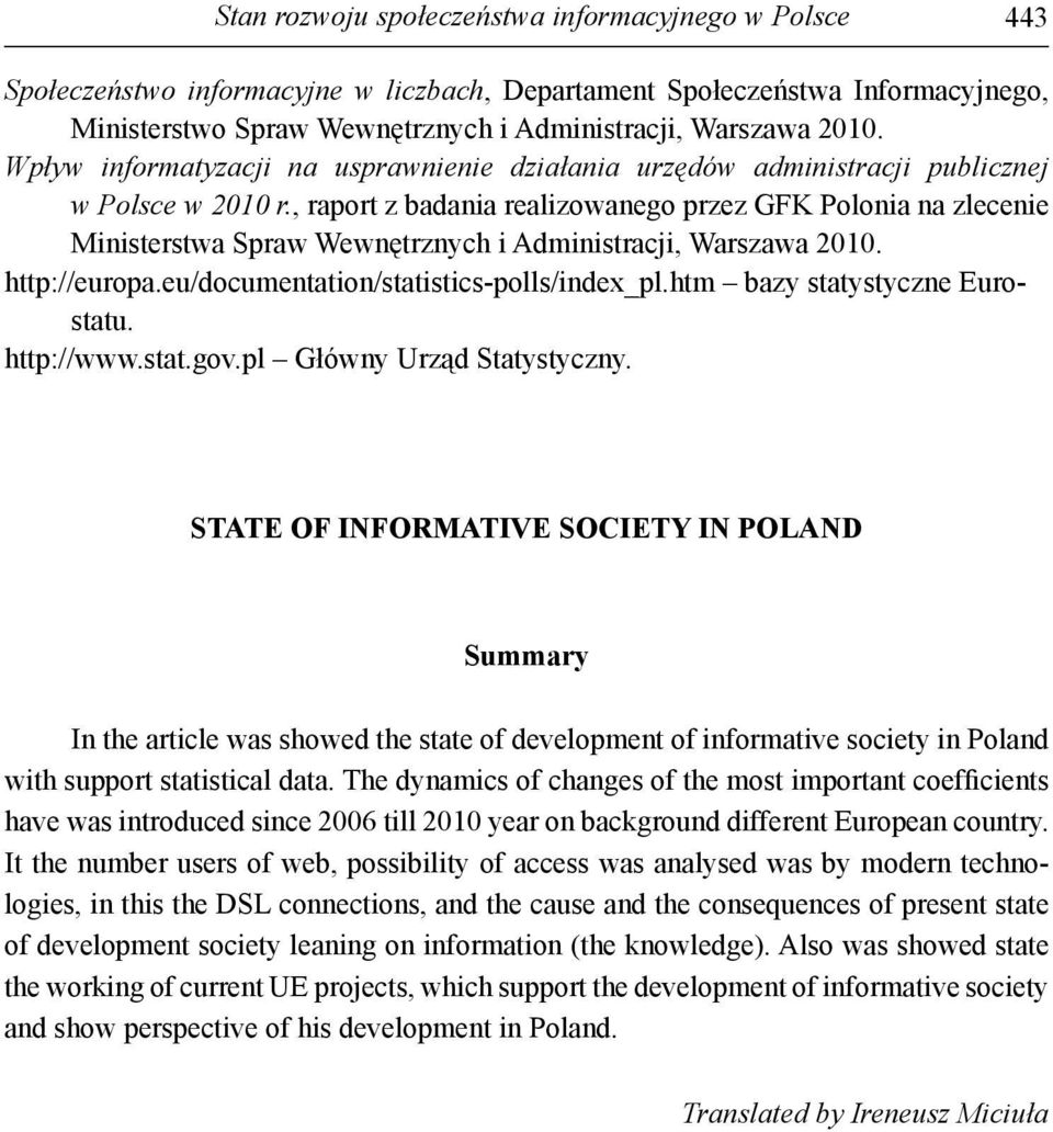 , raport z badania realizowanego przez GFK Polonia na zlecenie Ministerstwa Spraw Wewnętrznych i Administracji, Warszawa 2010. http://europa.eu/documentation/statistics-polls/index_pl.