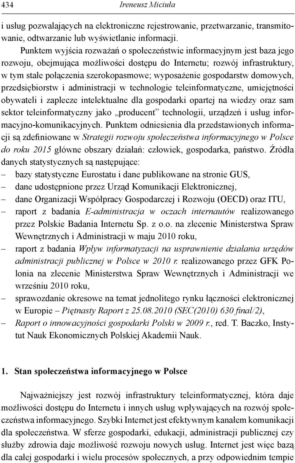 gospodarstw domowych, przedsiębiorstw i administracji w technologie teleinformatyczne, umiejętności obywateli i zaplecze intelektualne dla gospodarki opartej na wiedzy oraz sam sektor