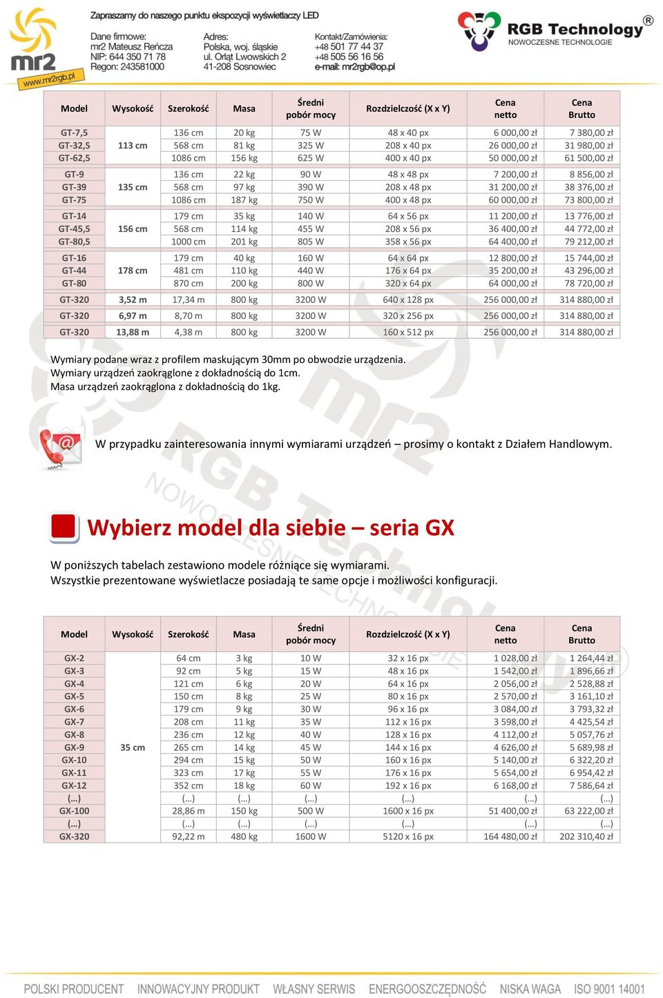 179 cm 35 kg 140 W 64 x 56 px 11 200,00 zł 13 776,00 zł GT-45,5 156 cm 568 cm 114 kg 455 W 208 x 56 px 36 400,00 zł 44 772,00 zł GT-80,5 1000 cm 201 kg 805 W 358 x 56 px 64 400,00 zł 79 212,00 zł