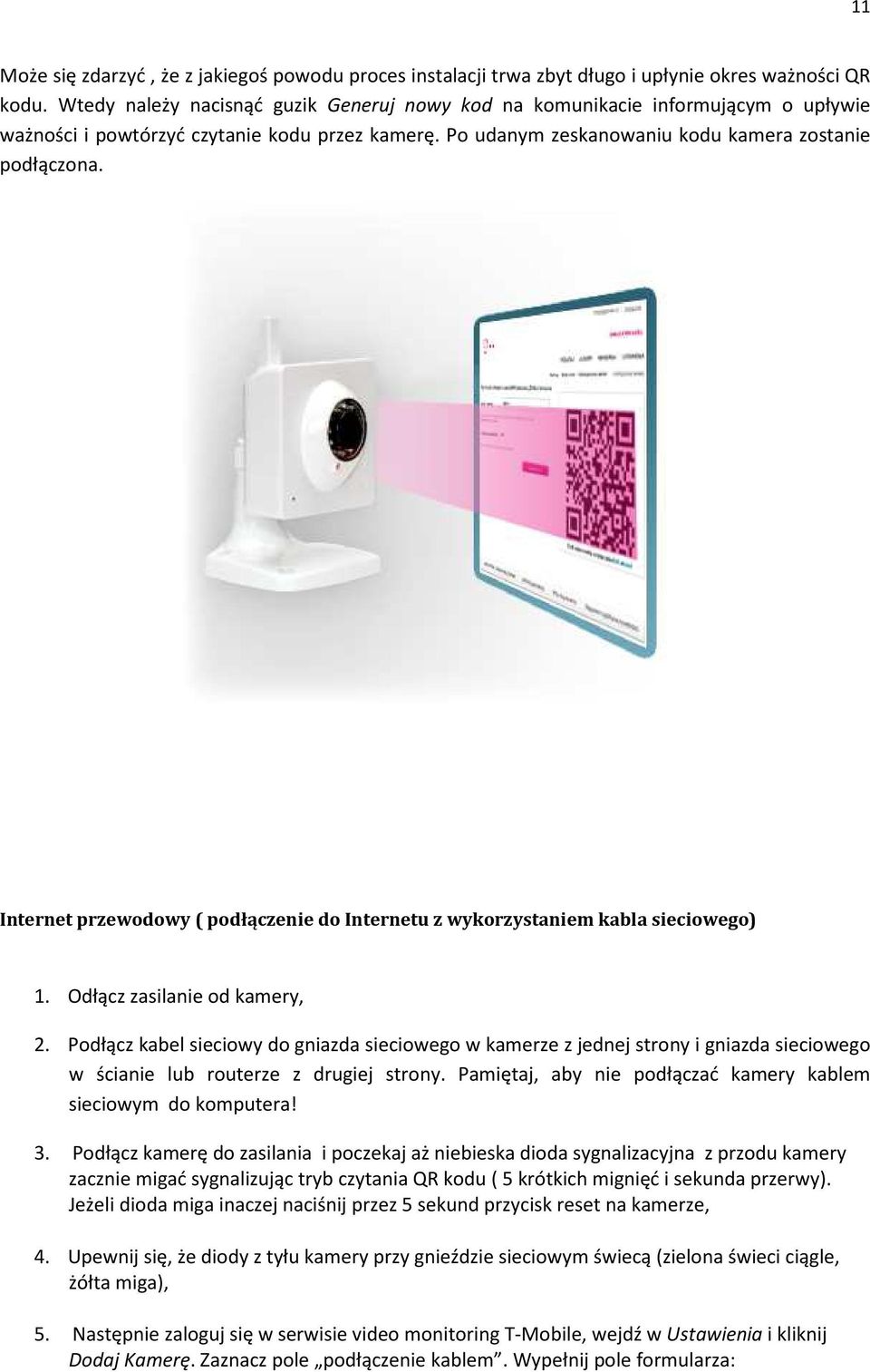 Internet przewodowy ( podłączenie do Internetu z wykorzystaniem kabla sieciowego) 1. Odłącz zasilanie od kamery, 2.