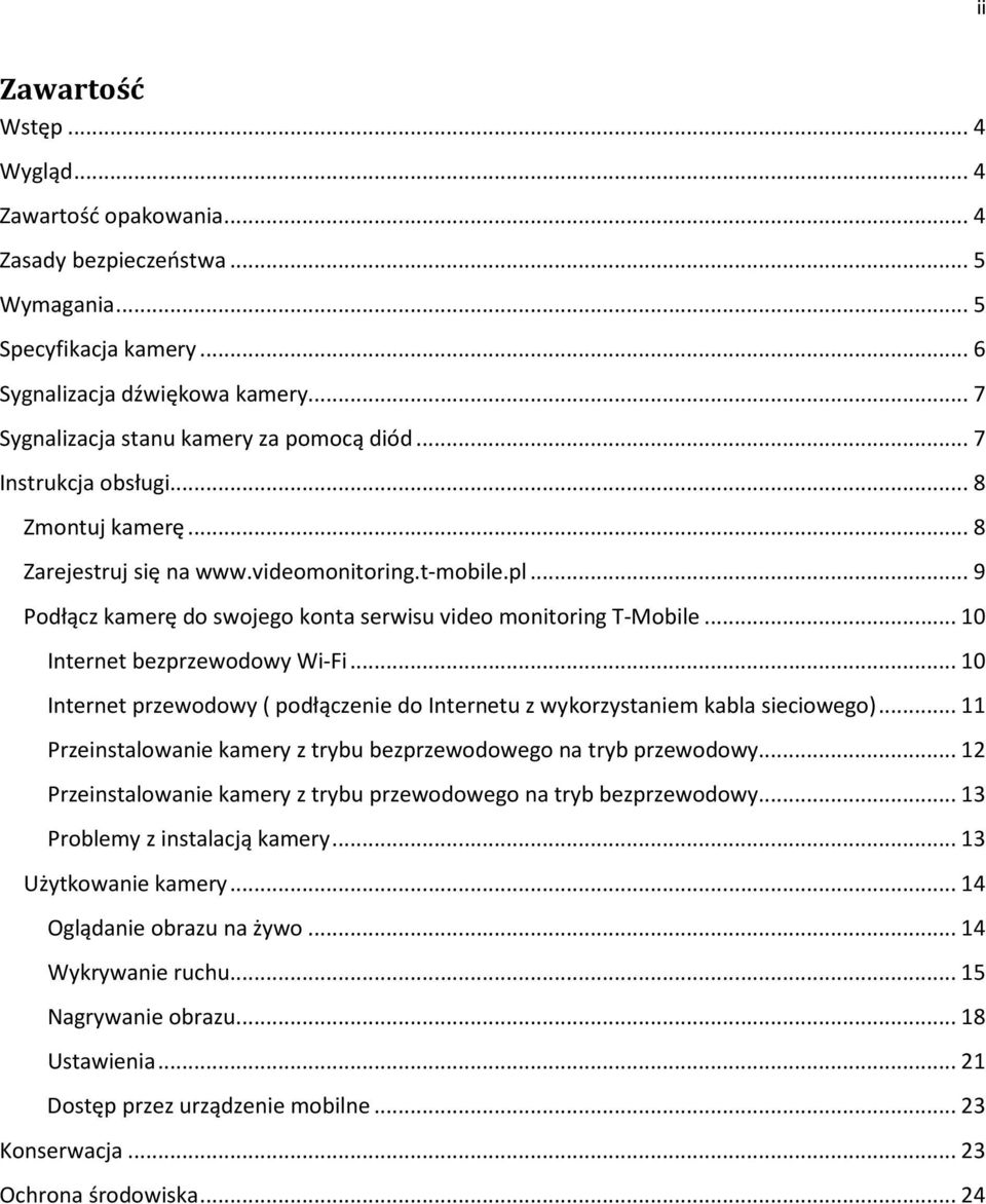 .. 9 Podłącz kamerę do swojego konta serwisu video monitoring T-Mobile... 10 Internet bezprzewodowy Wi-Fi... 10 Internet przewodowy ( podłączenie do Internetu z wykorzystaniem kabla sieciowego).