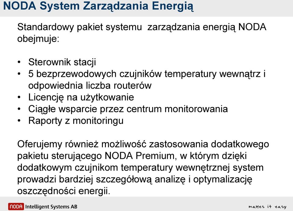 centrum monitorowania Raporty z monitoringu Oferujemy również możliwość zastosowania dodatkowego pakietu sterującego NODA
