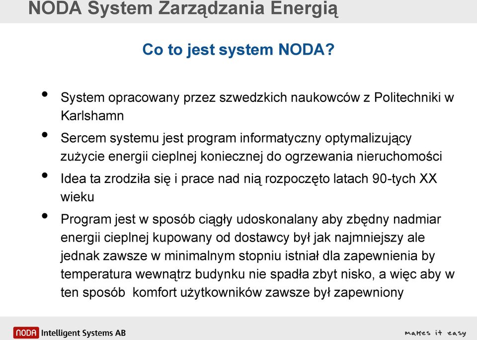 koniecznej do ogrzewania nieruchomości Idea ta zrodziła się i prace nad nią rozpoczęto latach 90-tych XX wieku Program jest w sposób ciągły udoskonalany