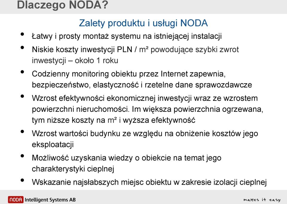 Codzienny monitoring obiektu przez Internet zapewnia, bezpieczeństwo, elastyczność i rzetelne dane sprawozdawcze Wzrost efektywności ekonomicznej inwestycji wraz ze