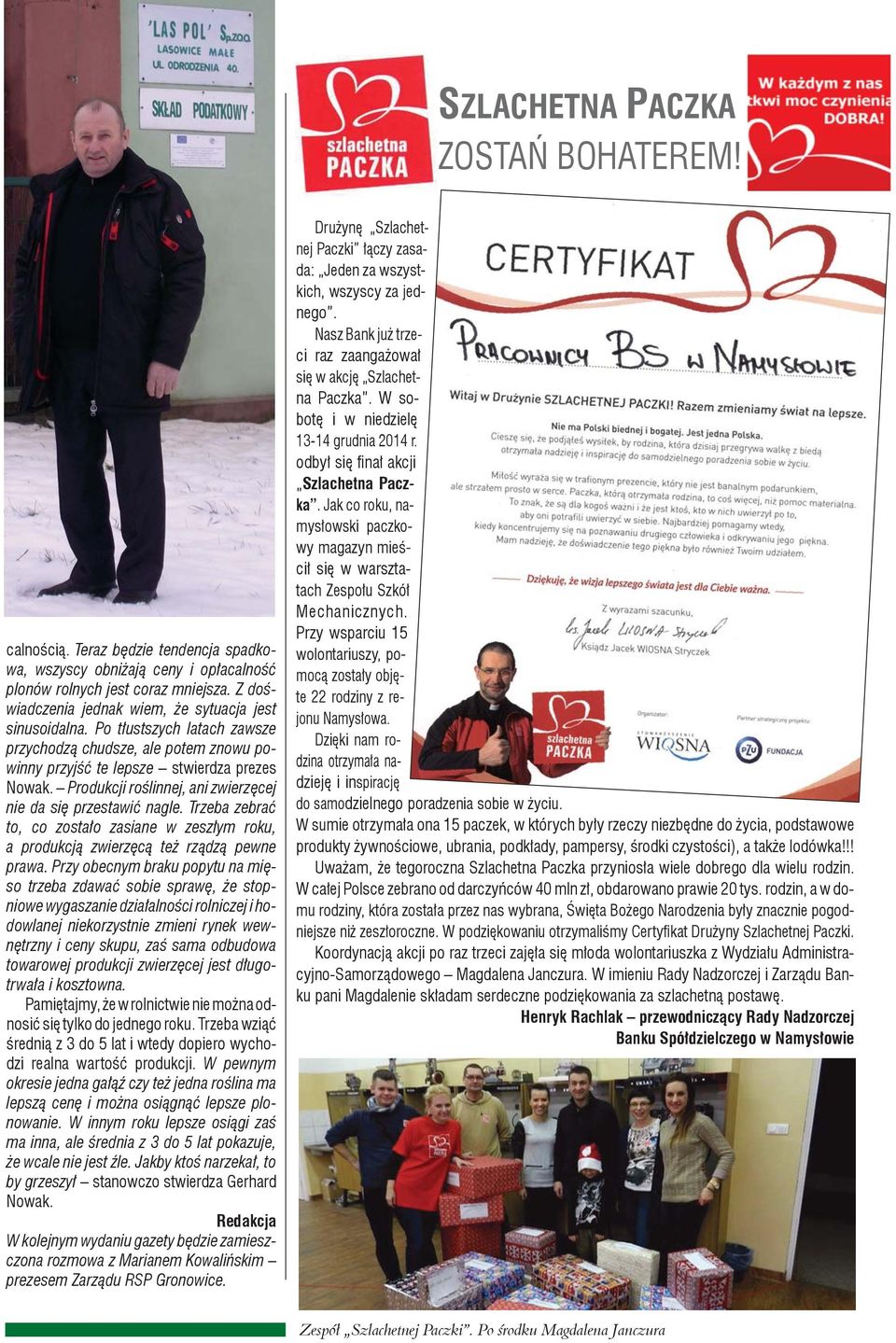 Produkcji roślinnej, ani zwierzęcej nie da się przestawić nagle. Trzeba zebrać to, co zostało zasiane w zeszłym roku, a produkcją zwierzęcą też rządzą pewne prawa.