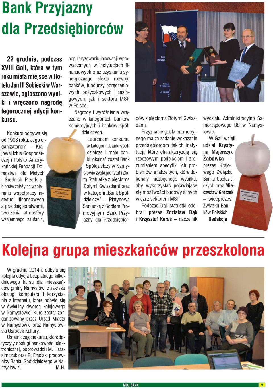 Jego organizatorom Krajowej Izbie Gospodarczej i Polsko Amerykańskiej Fundacji Doradztwa dla Małych i Średnich Przedsiębiorstw zależy na wspieraniu współpracy instytucji fi nansowych z