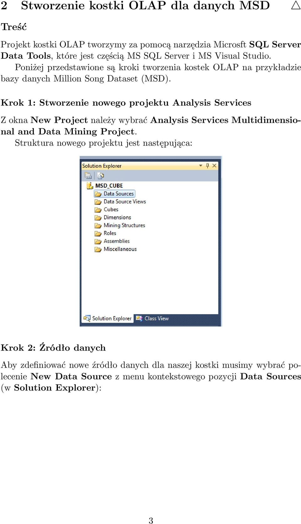 Krok 1: Stworzenie nowego projektu Analysis Services Z okna New Project należy wybrać Analysis Services Multidimensional and Data Mining Project.