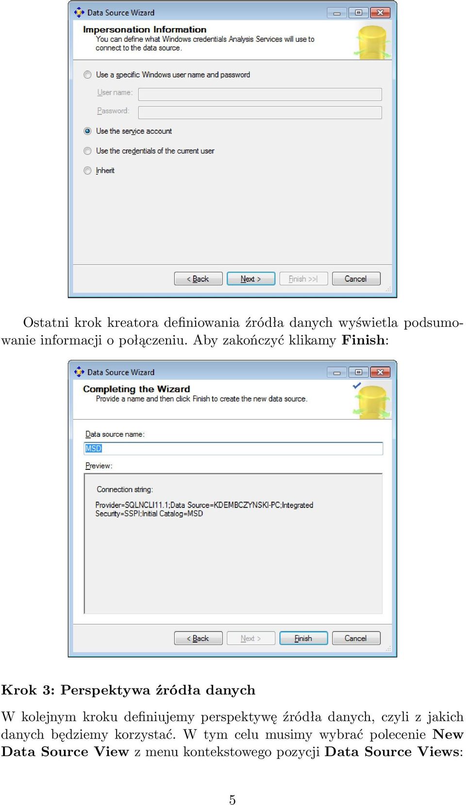 Aby zakończyć klikamy Finish: Krok 3: Perspektywa źródła danych W kolejnym kroku